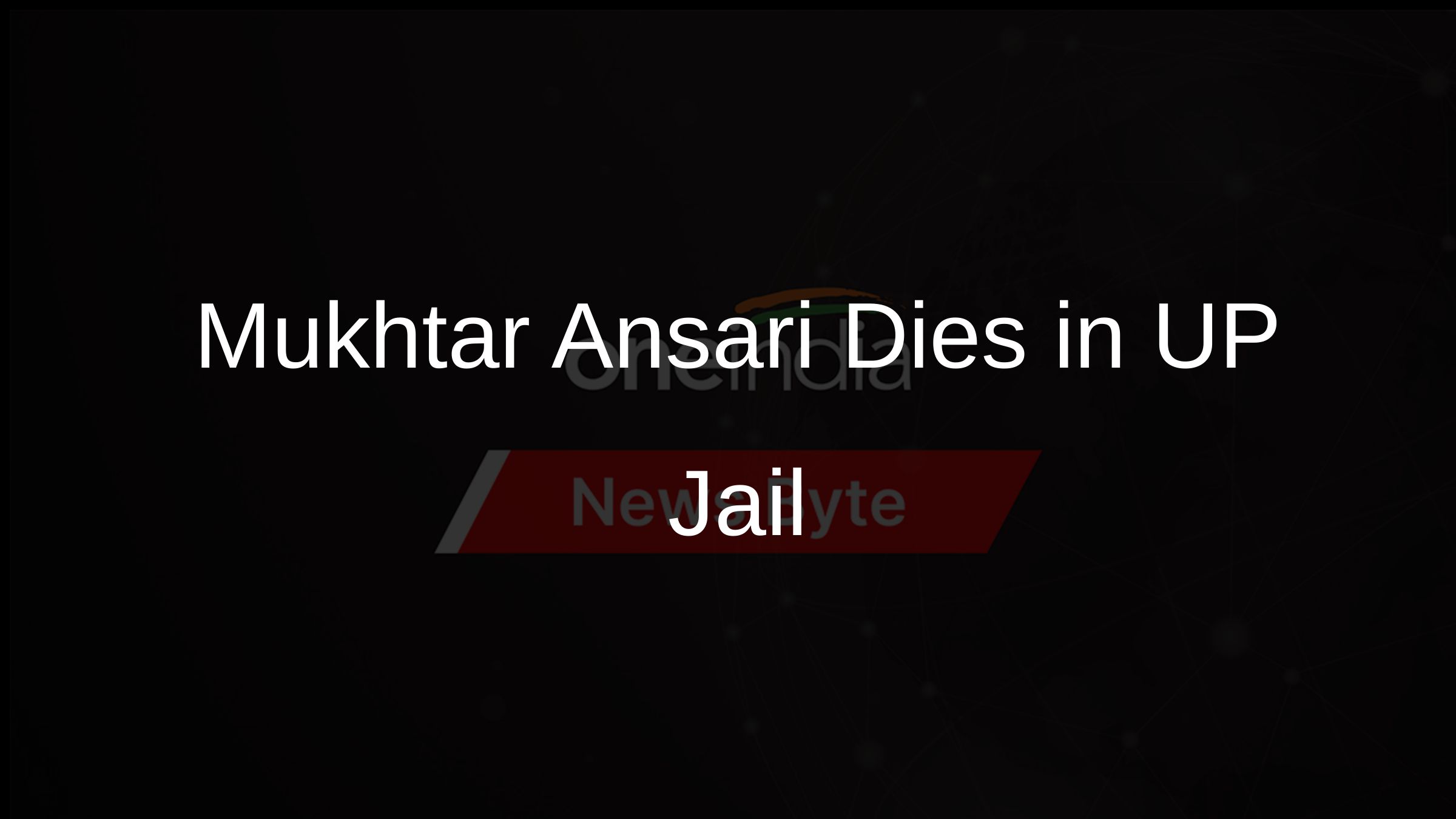 Mukhtar Ansari Dies in UP Jail