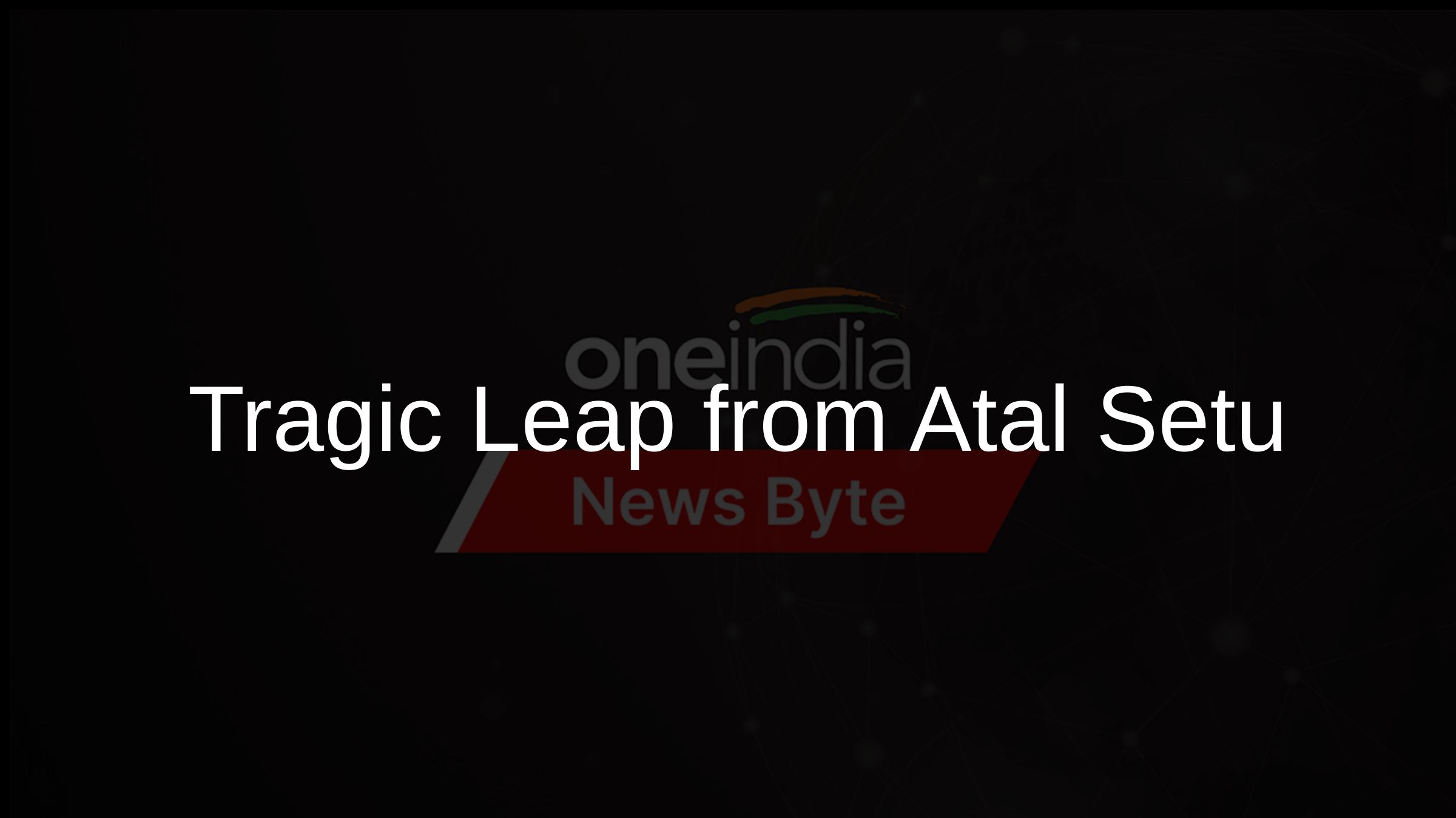 Tragic Leap from Atal Setu