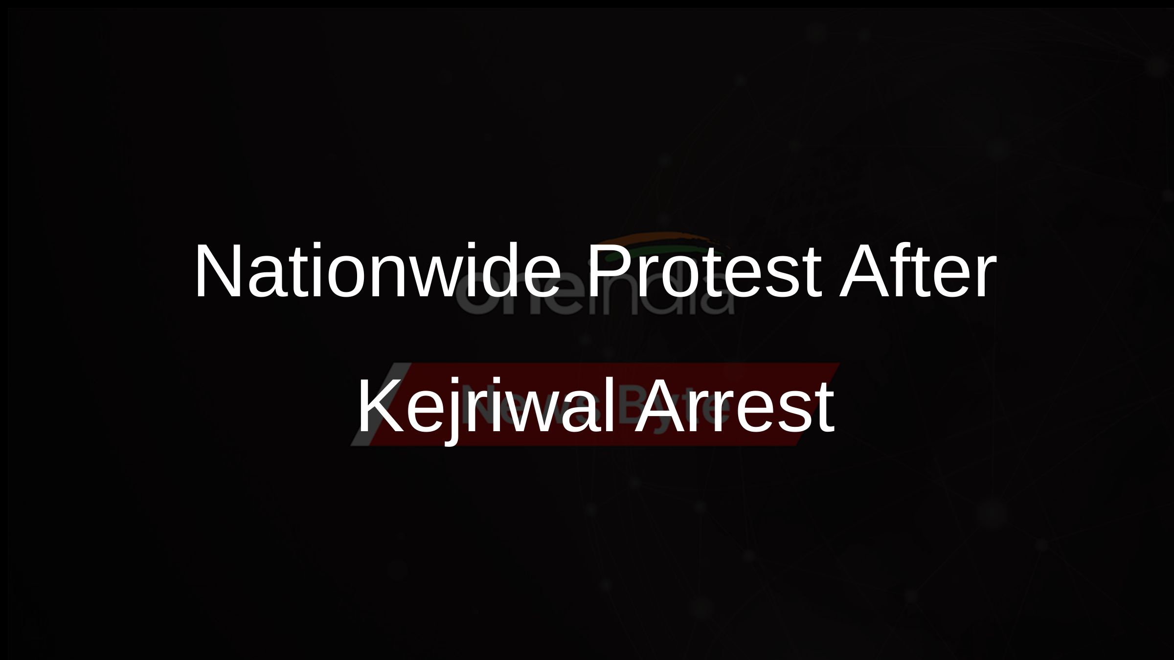 Nationwide Protest After Kejriwal Arrest