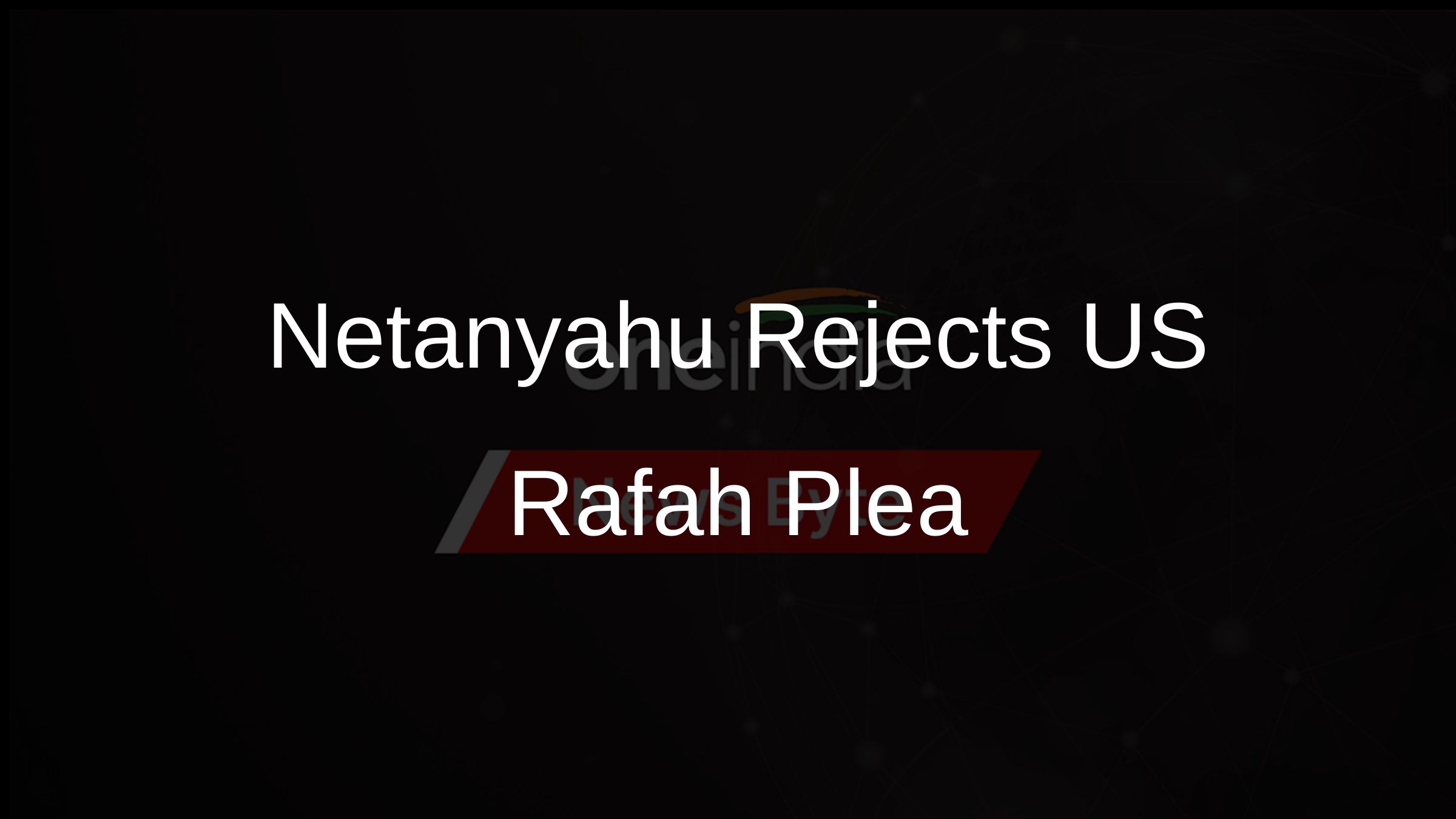 Netanyahu Rejects US Rafah Plea