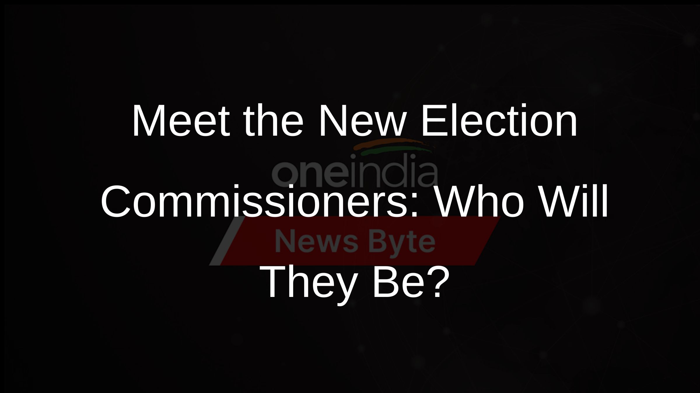 Meet the New Election Commissioners: Who Will They Be?