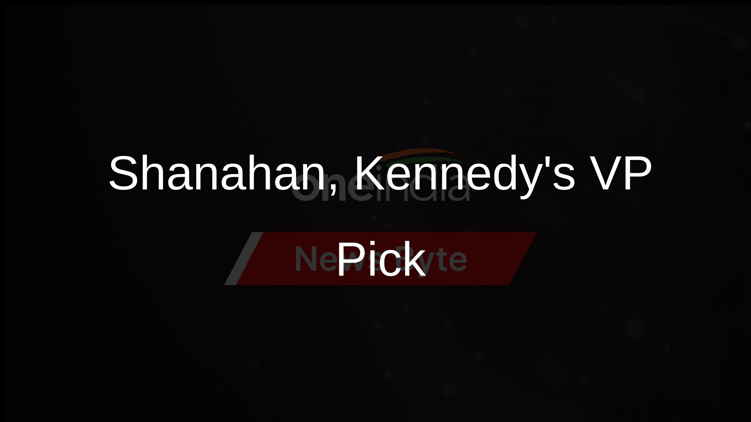 Shanahan, Kennedys VP Pick Shanahan, Kennedys VP Pick