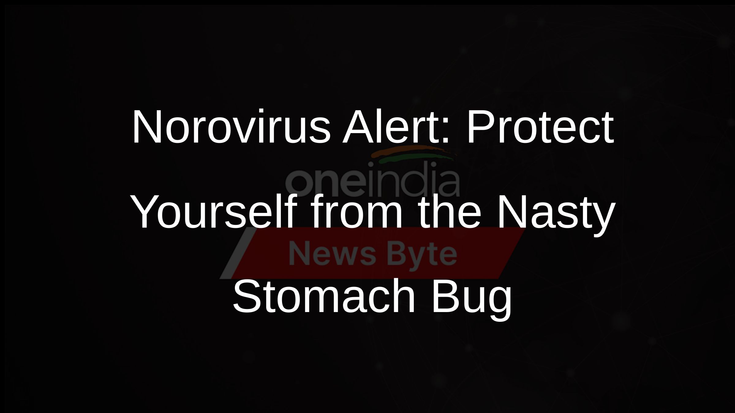 Norovirus Outbreak What You Need to Know Oneindia News