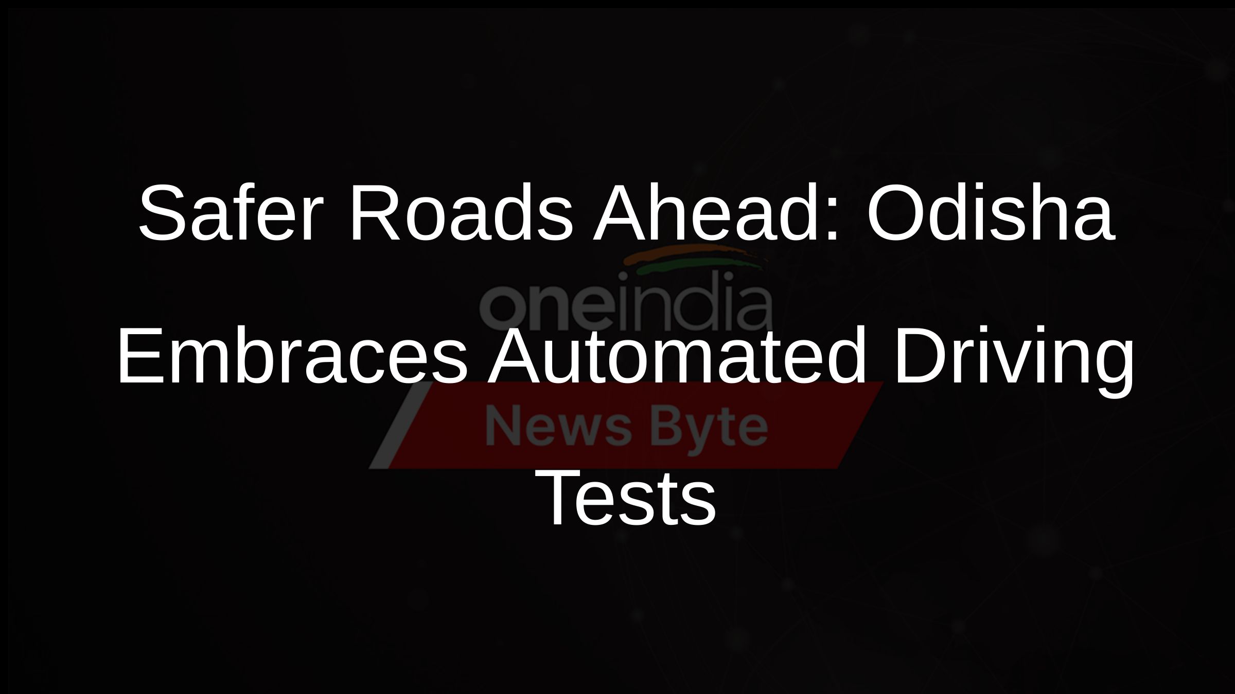 Safer Roads Ahead: Odisha Embraces Automated Driving Tests