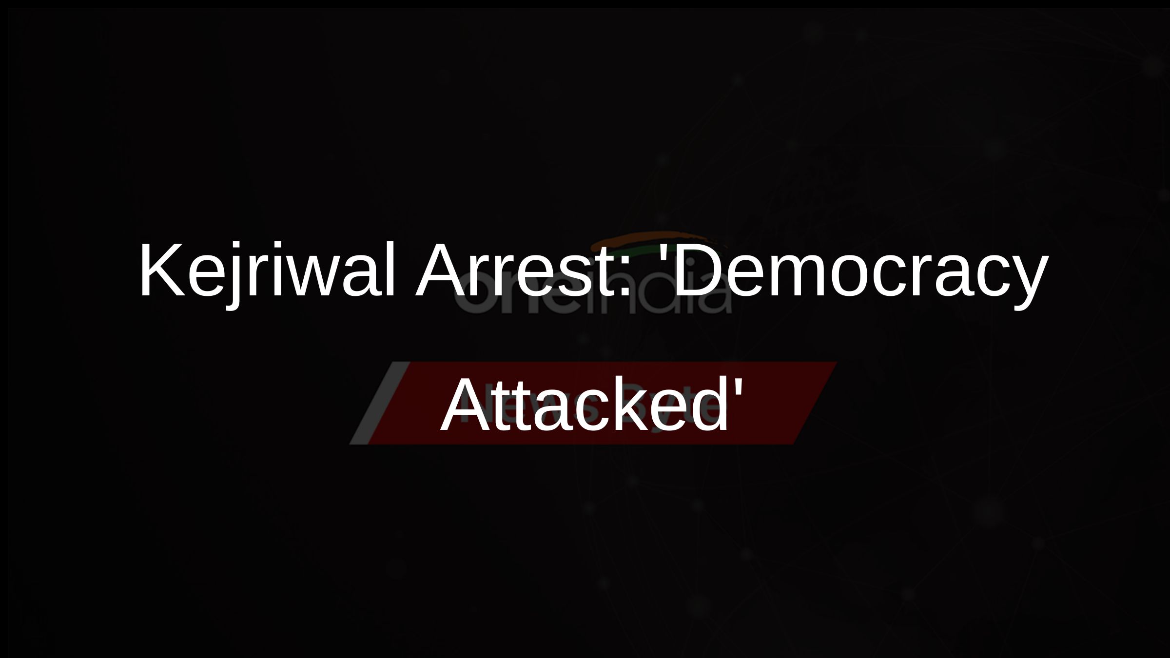Kejriwal Arrest: Democracy Attacked