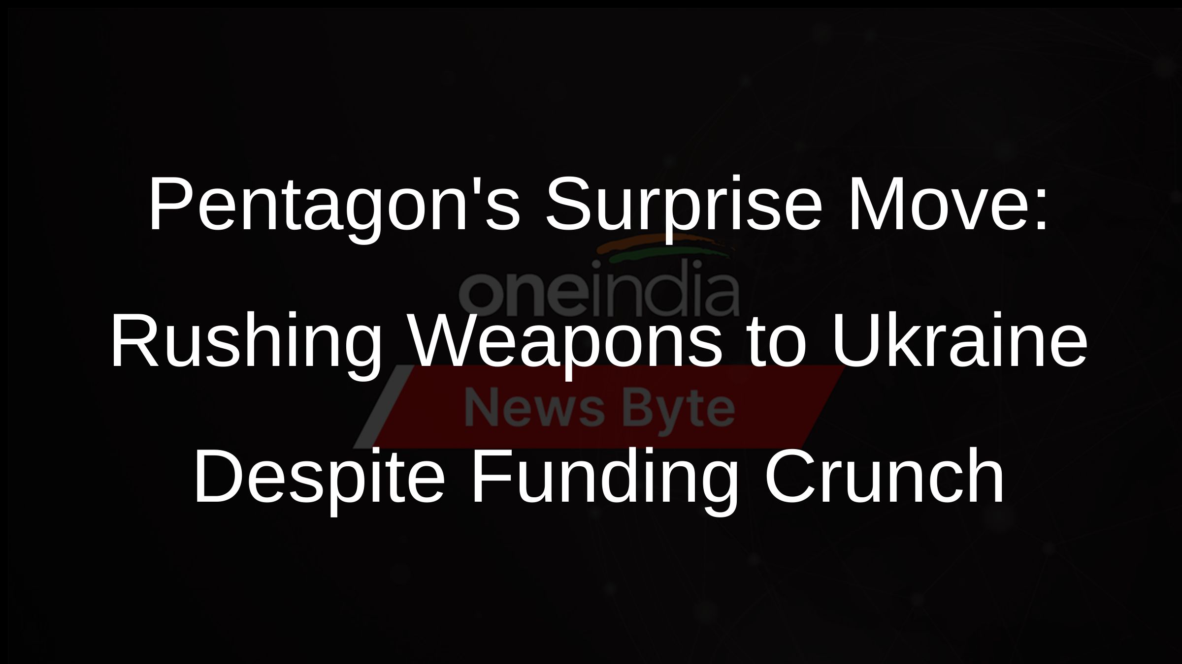 Pentagons Surprise Move: Rushing Weapons to Ukraine Despite Funding Crunch