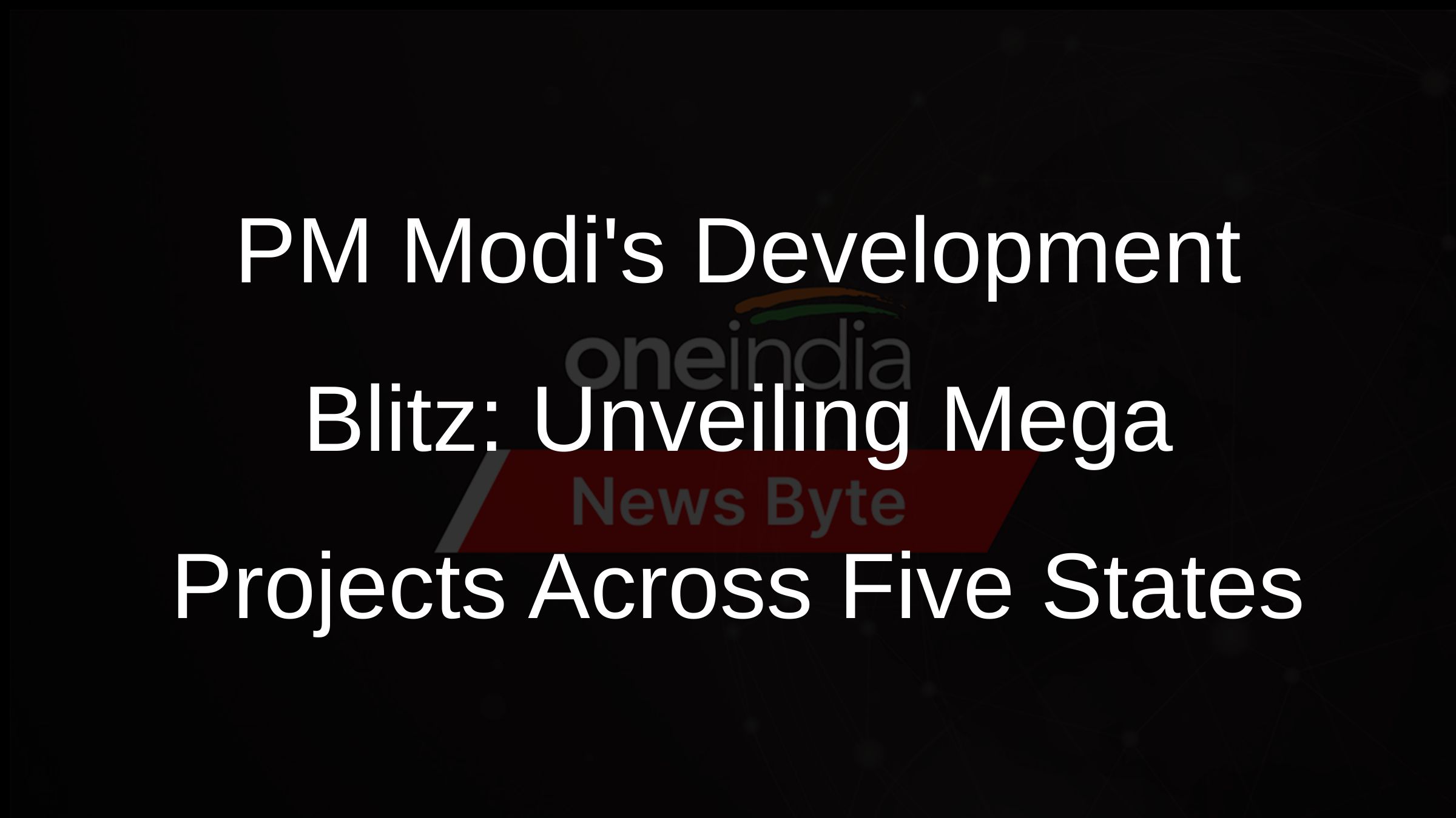PM Modis Development Blitz: Unveiling Mega Projects Across Five States