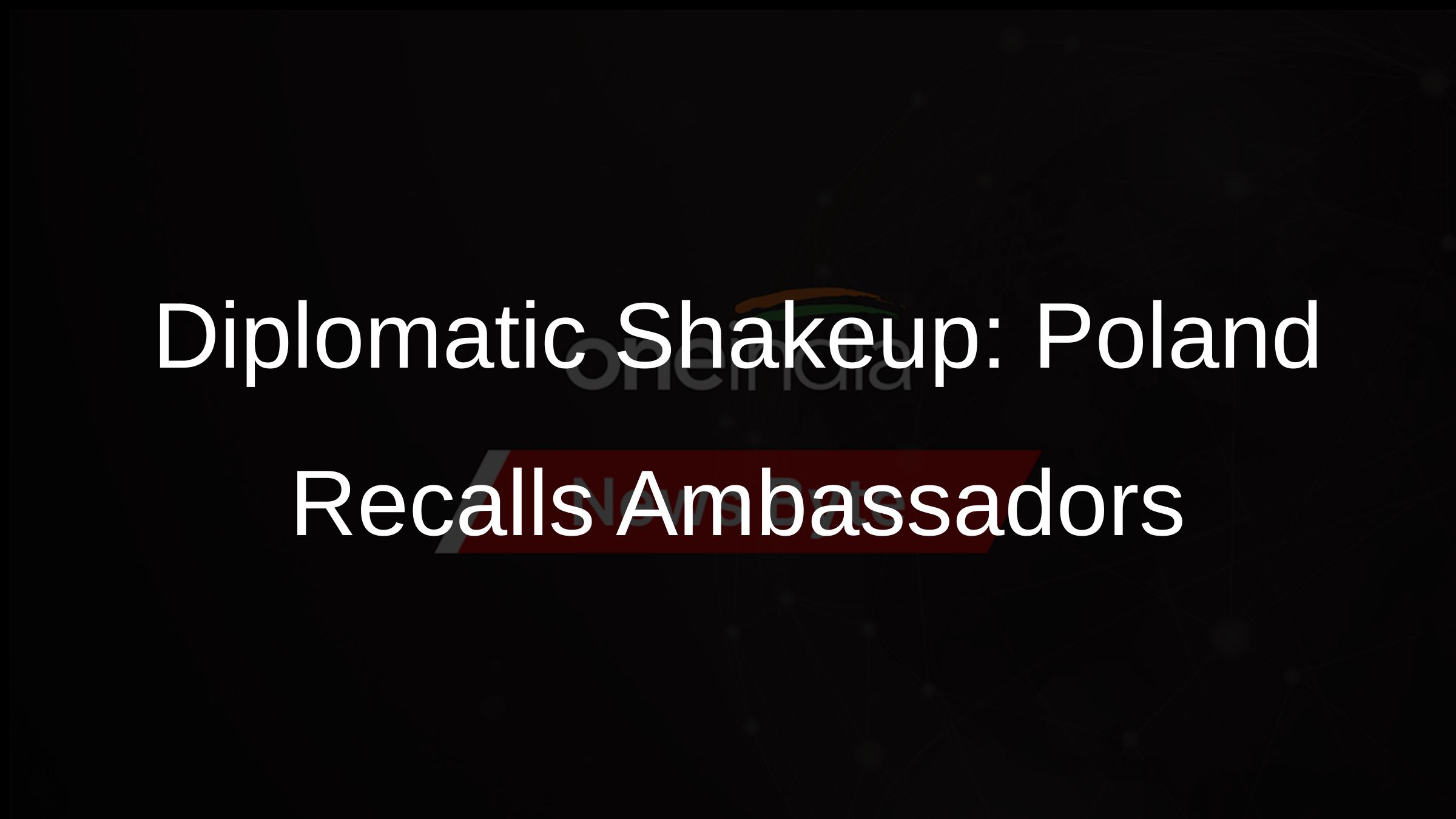 Diplomatic Shakeup: Poland Recalls Ambassadors