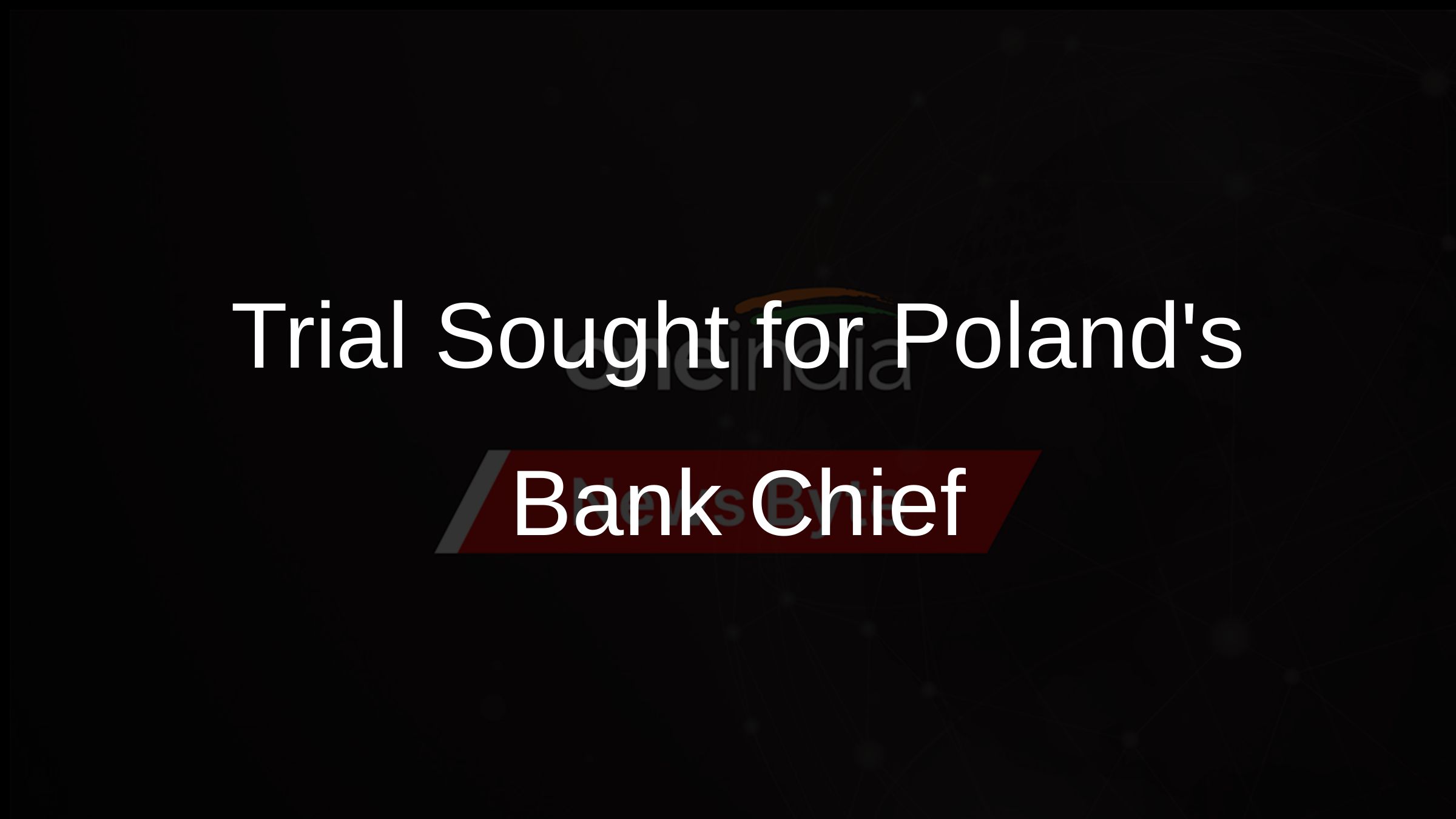 Trial Sought for Polands Bank Chief