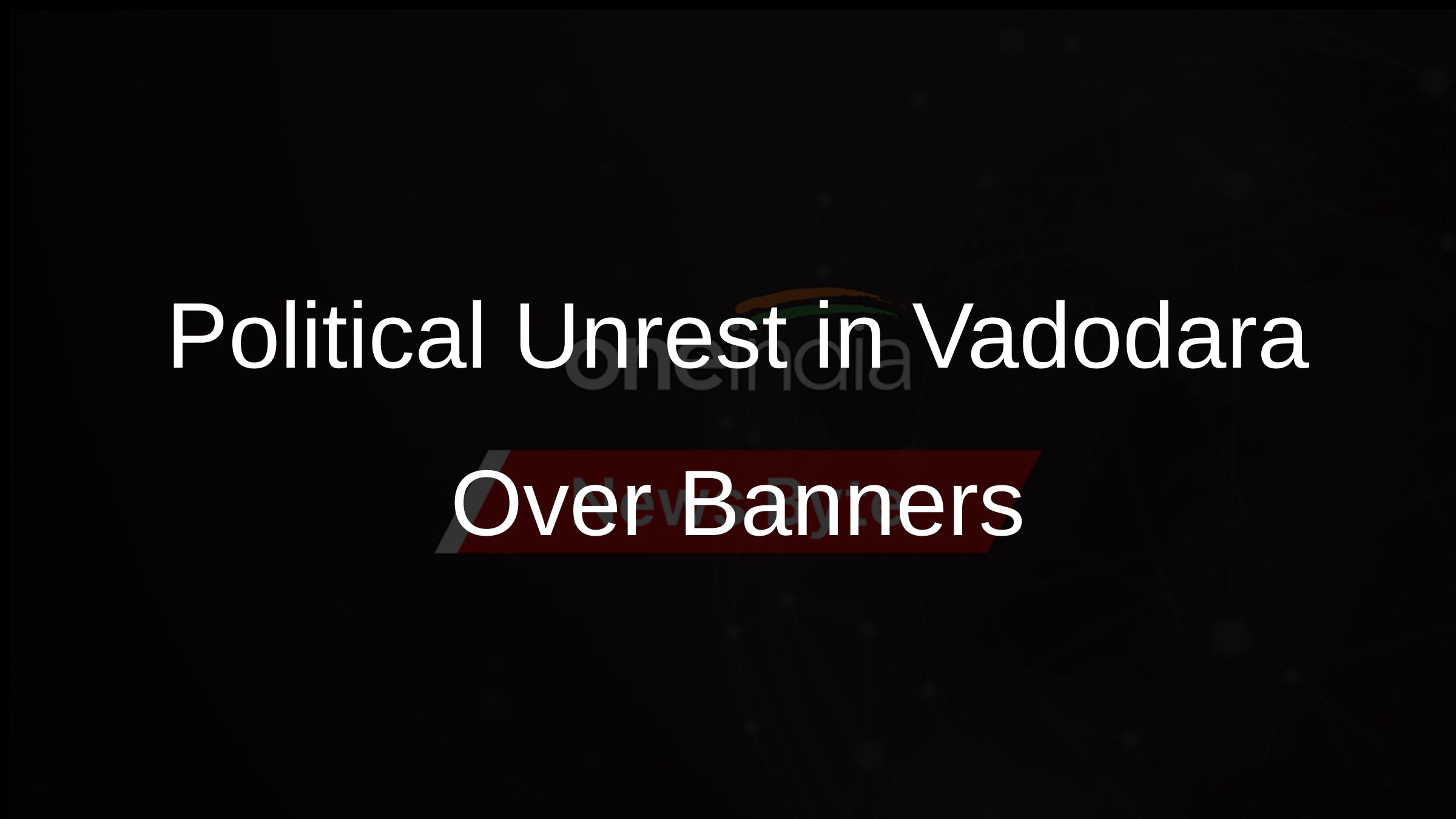 Political Unrest in Vadodara Over Banners