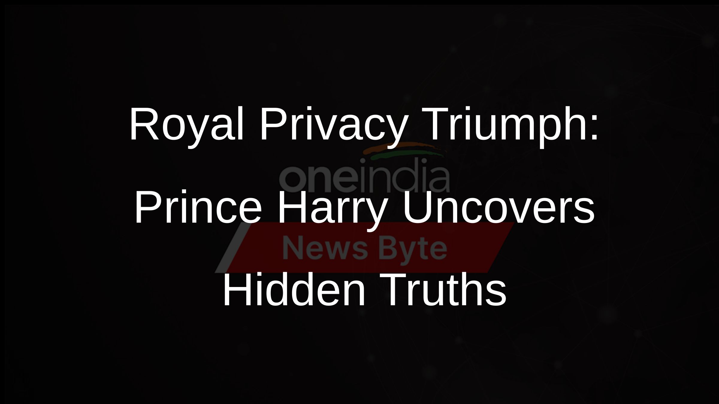 Royal Privacy Triumph: Prince Harry Uncovers Hidden Truths