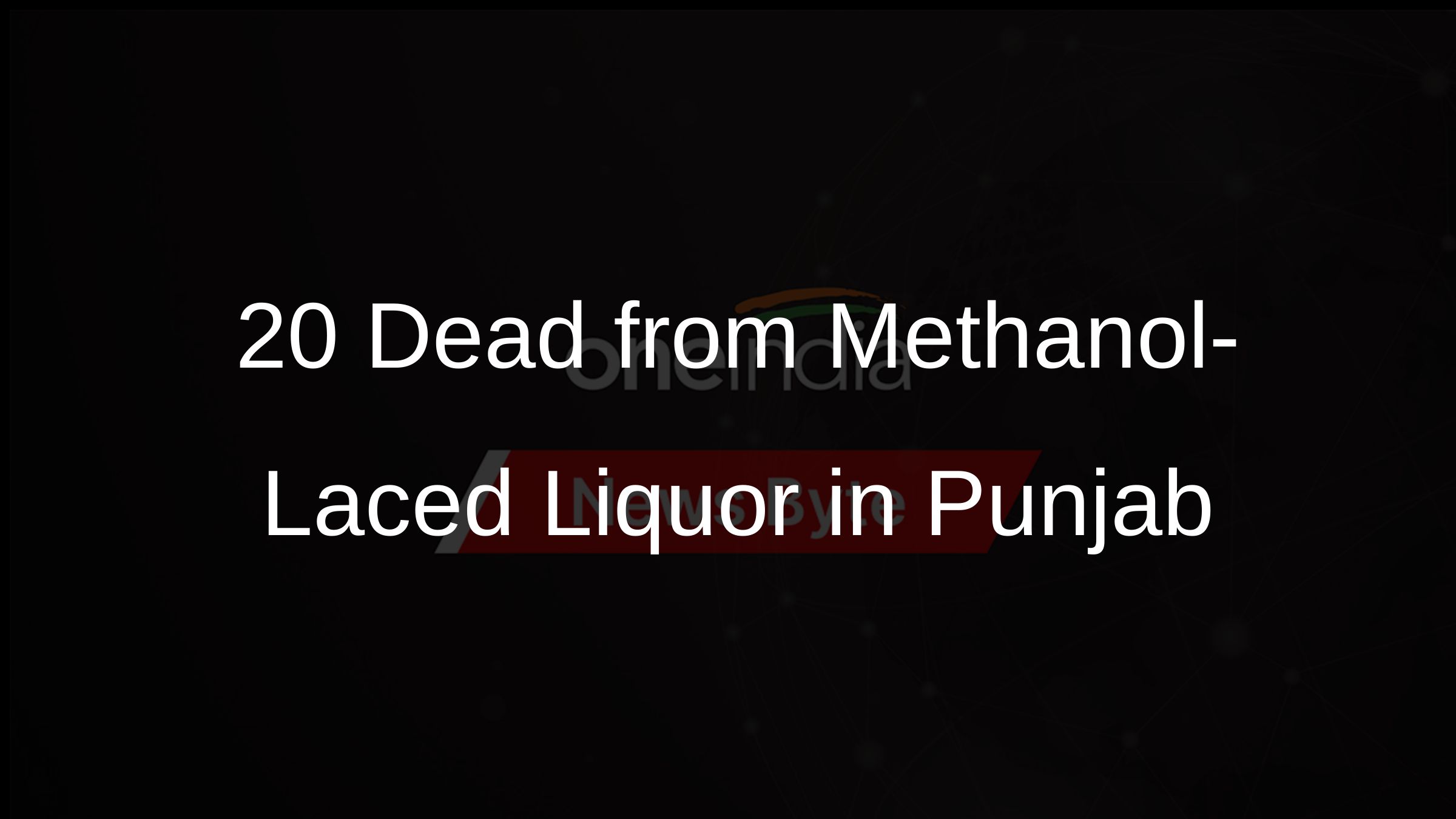 20 Dead from Methanol-Laced Liquor in Punjab