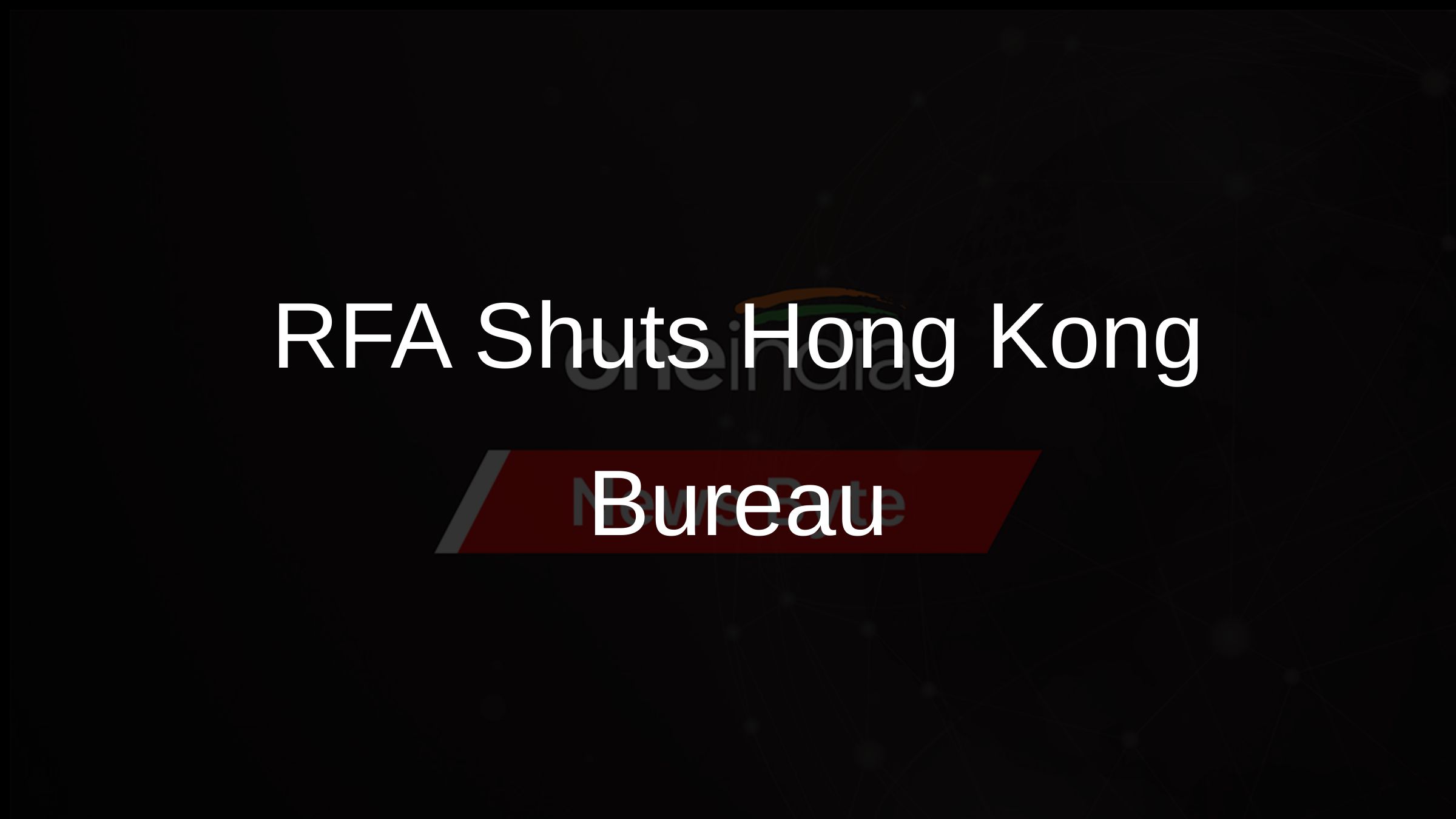 RFA Shuts Hong Kong Bureau RFA Shuts Hong Kong Bureau