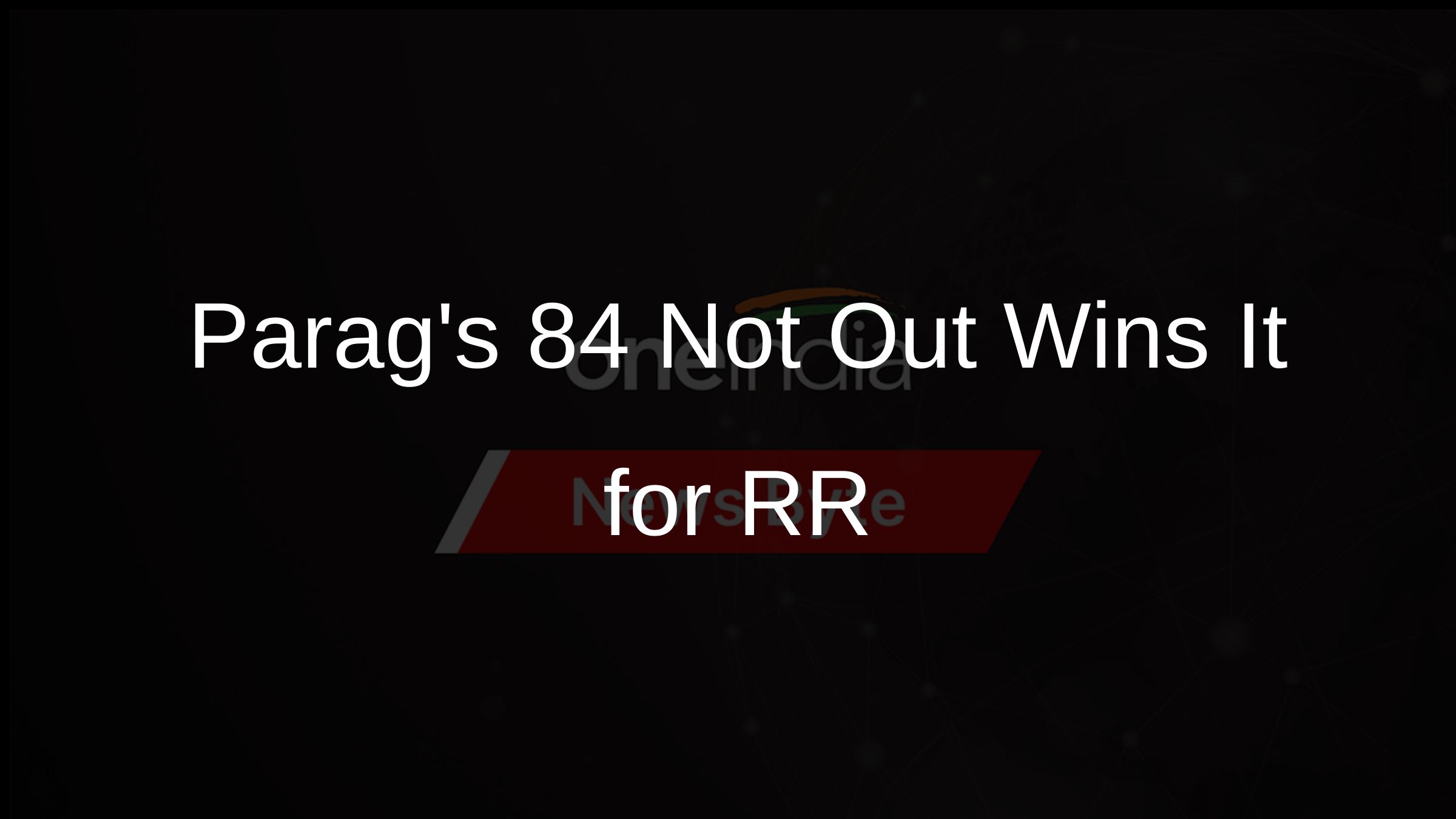 Parags 84 Not Out Wins It for RR