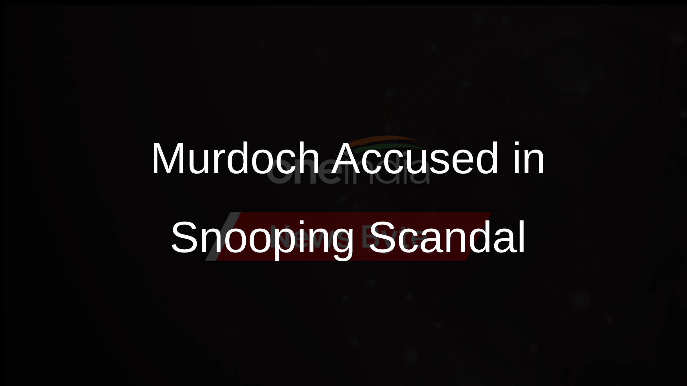 Murdoch Accused in Snooping Scandal
