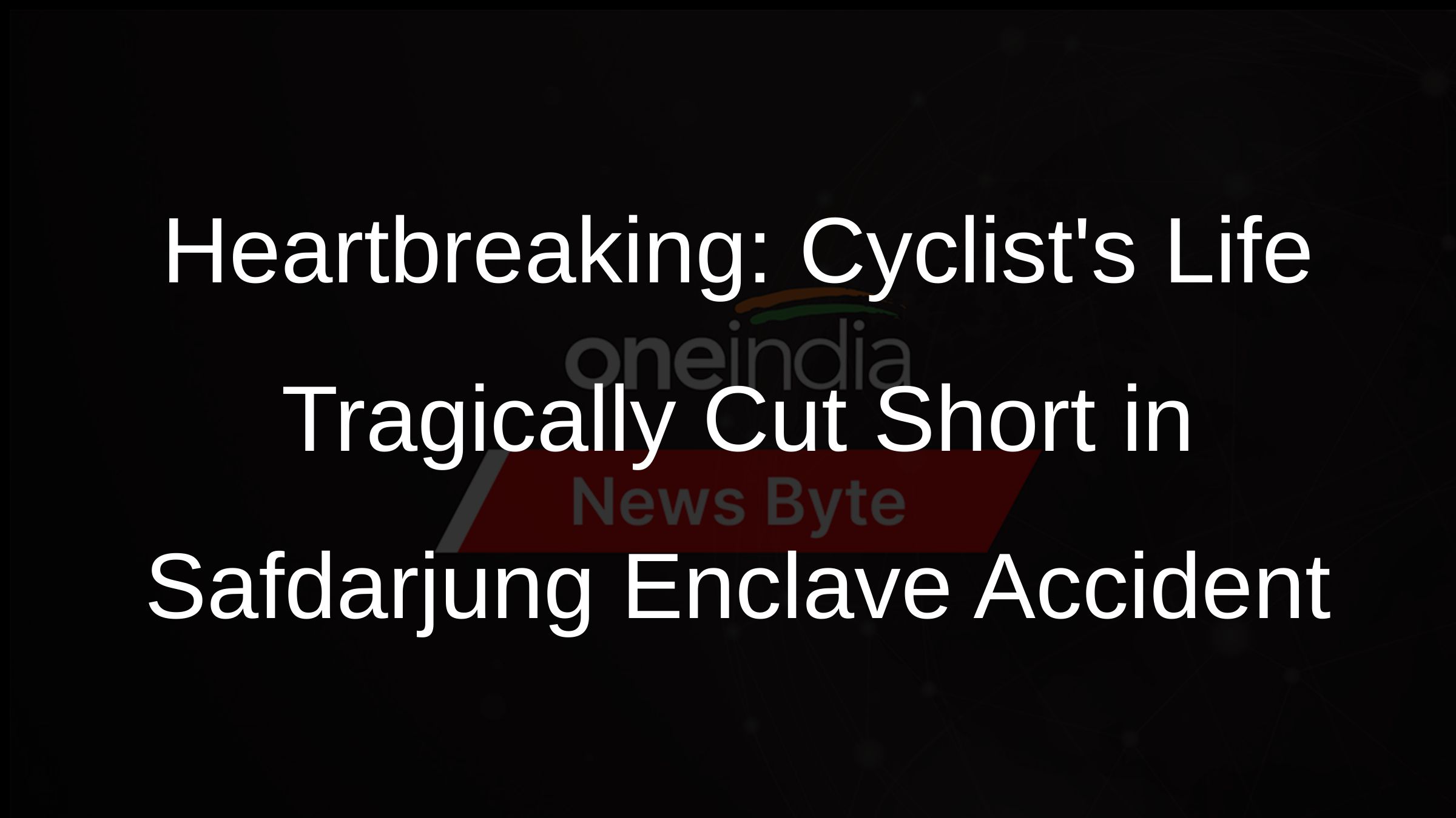 Heartbreaking: Cyclists Life Tragically Cut Short in Safdarjung Enclave Accident Heartbreaking: Cyclists Life Tragically Cut Short in Safdarjung Enclave Accident