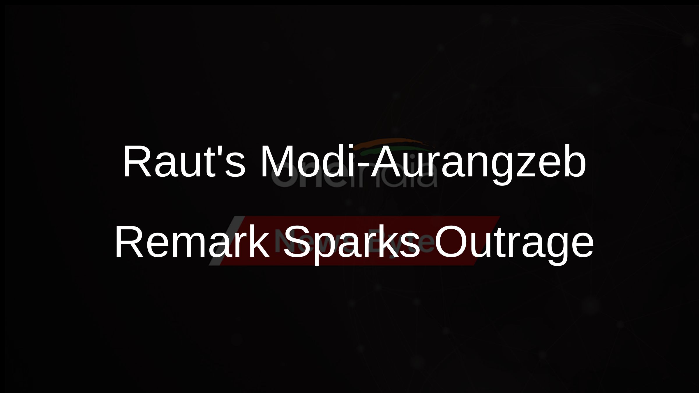 Rauts Modi-Aurangzeb Remark Sparks Outrage