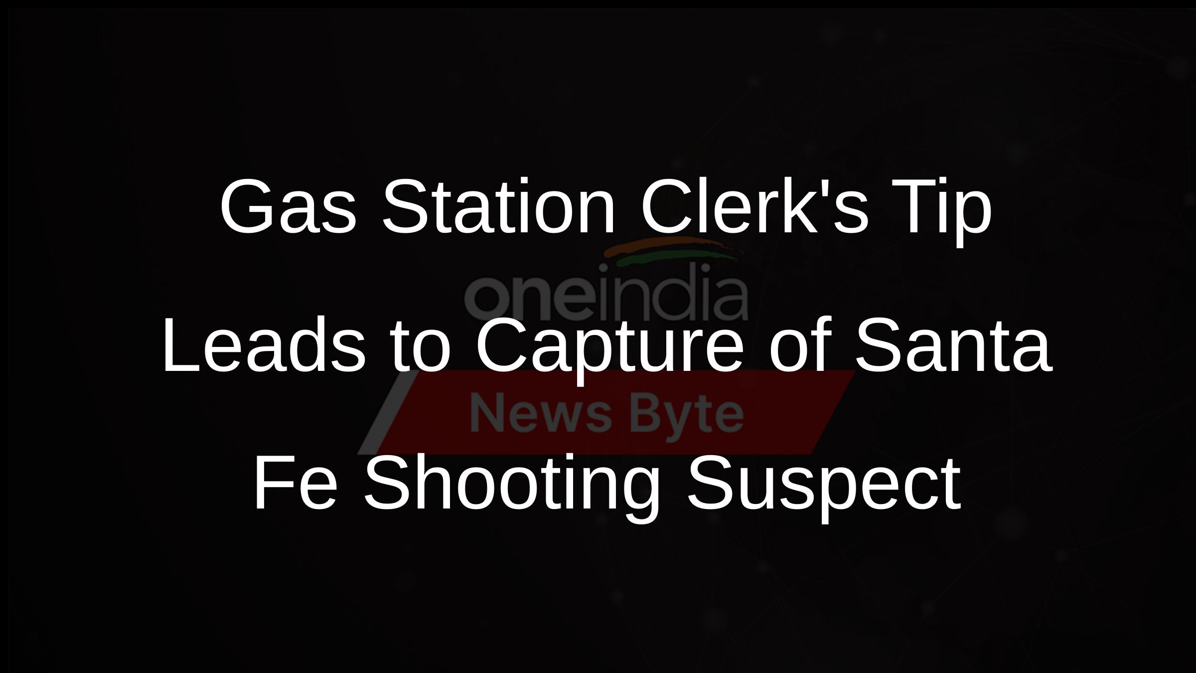 Gas Station Clerks Tip Leads to Capture of Santa Fe Shooting Suspect