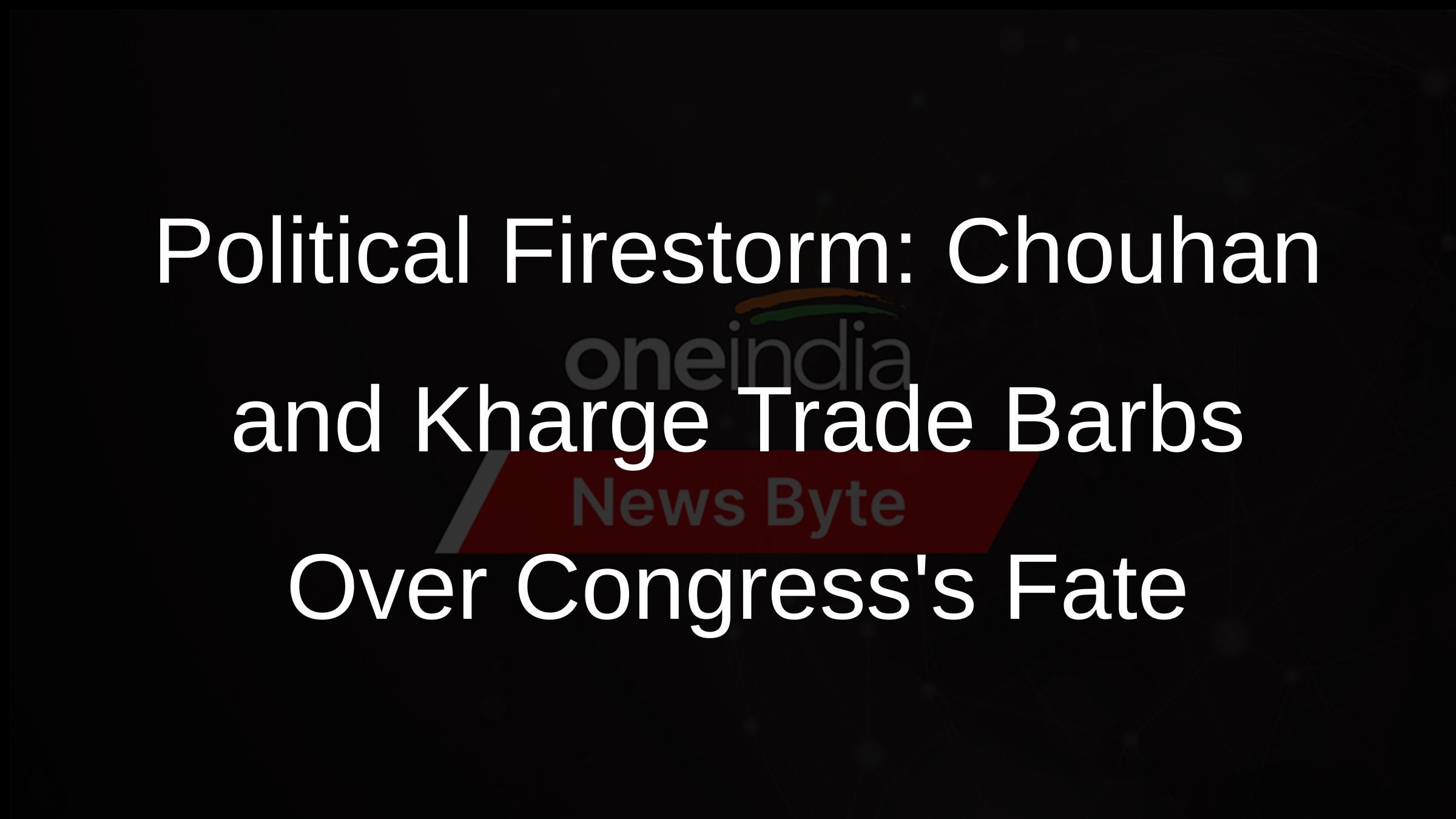 Political Firestorm: Chouhan and Kharge Trade Barbs Over Congresss Fate
