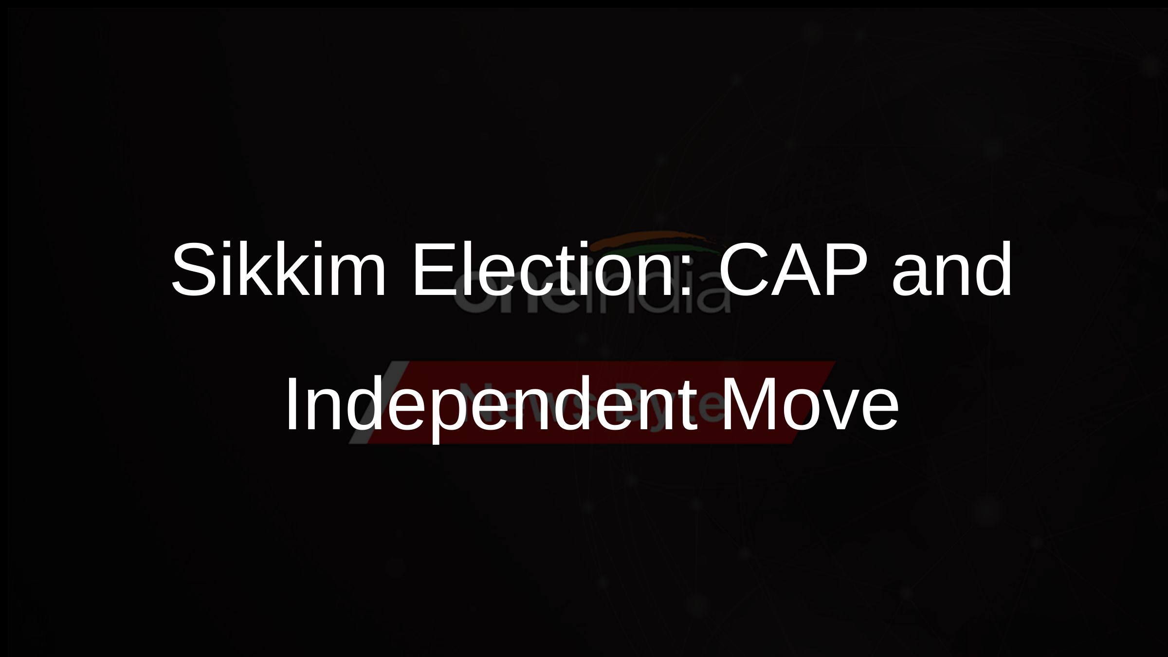 Sikkim Election: CAP and Independent Move