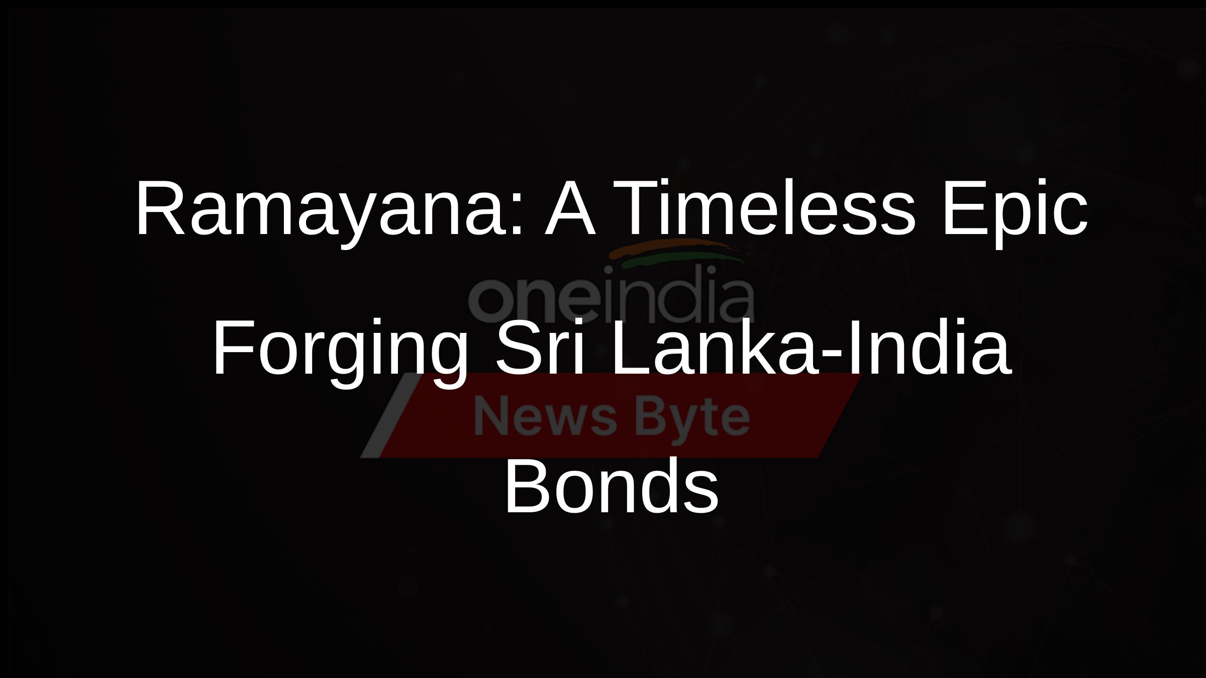 Ramayana: A Timeless Epic Forging Sri Lanka-India Bonds