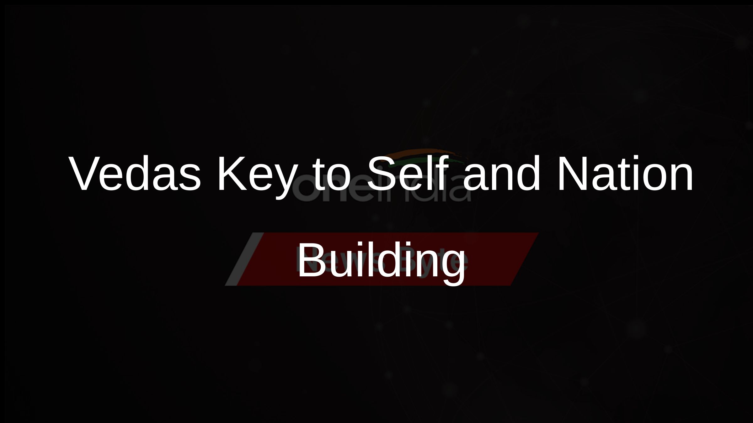 Vedas Key to Self and Nation Building