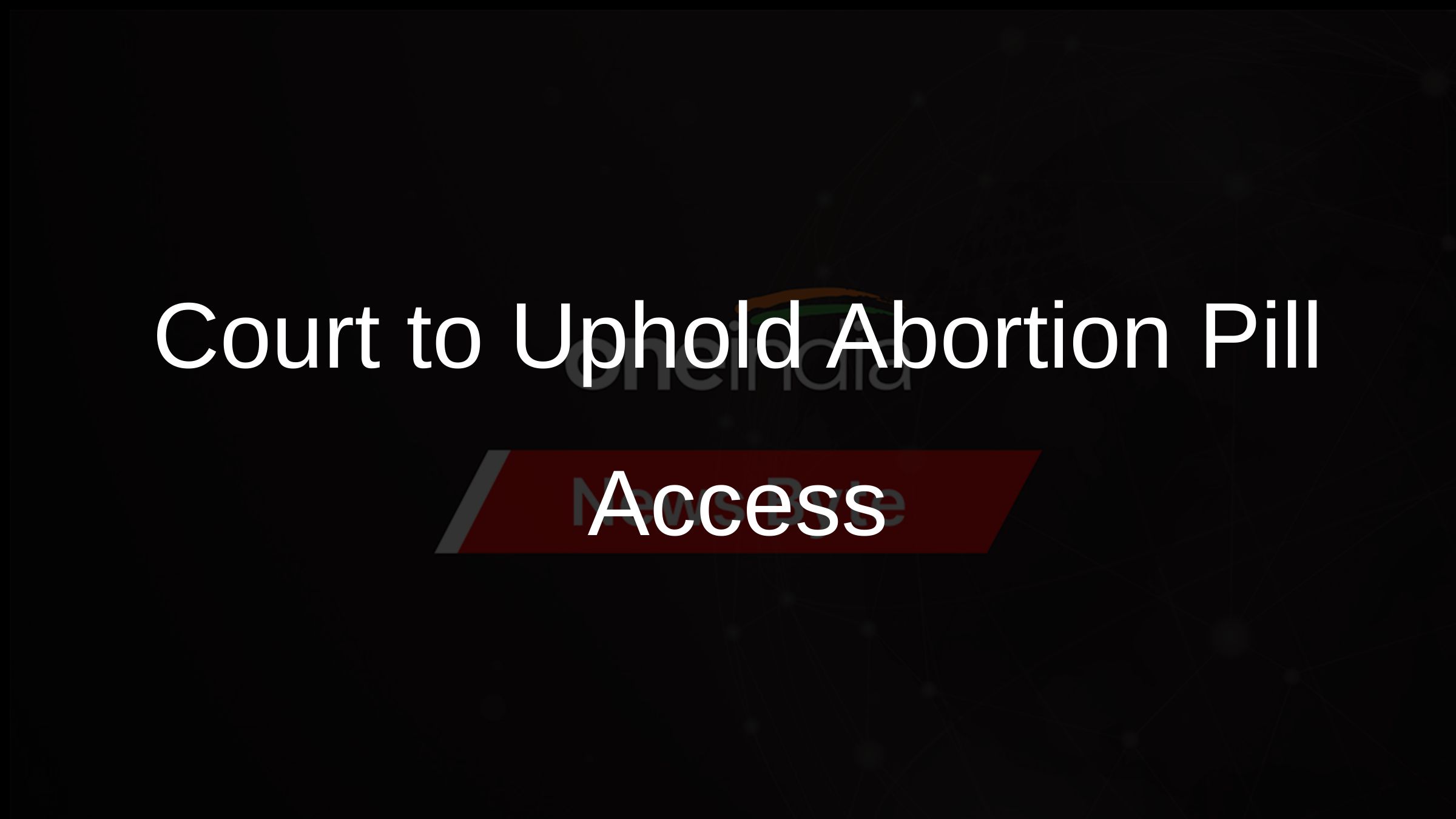 Court to Uphold Abortion Pill Access Court to Uphold Abortion Pill Access