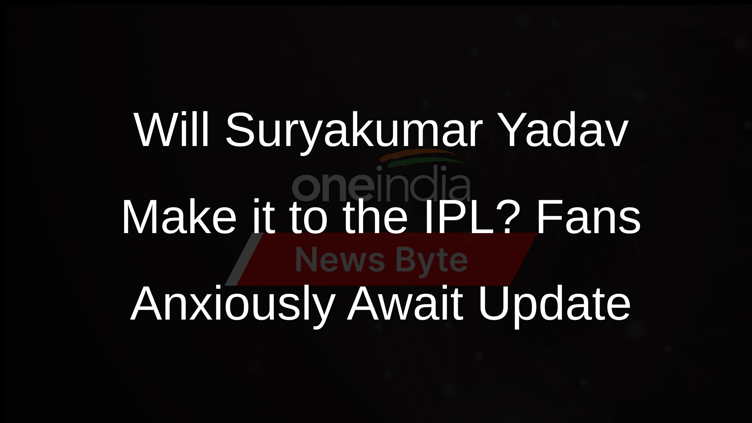 Will Suryakumar Yadav Make it to the IPL? Fans Anxiously Await Update