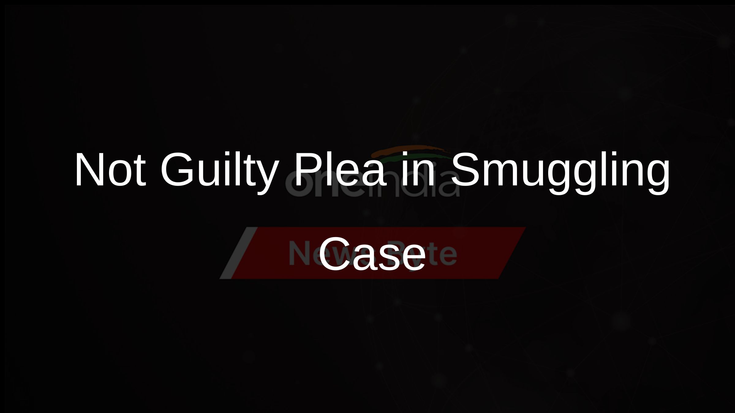 Not Guilty Plea in Smuggling Case
