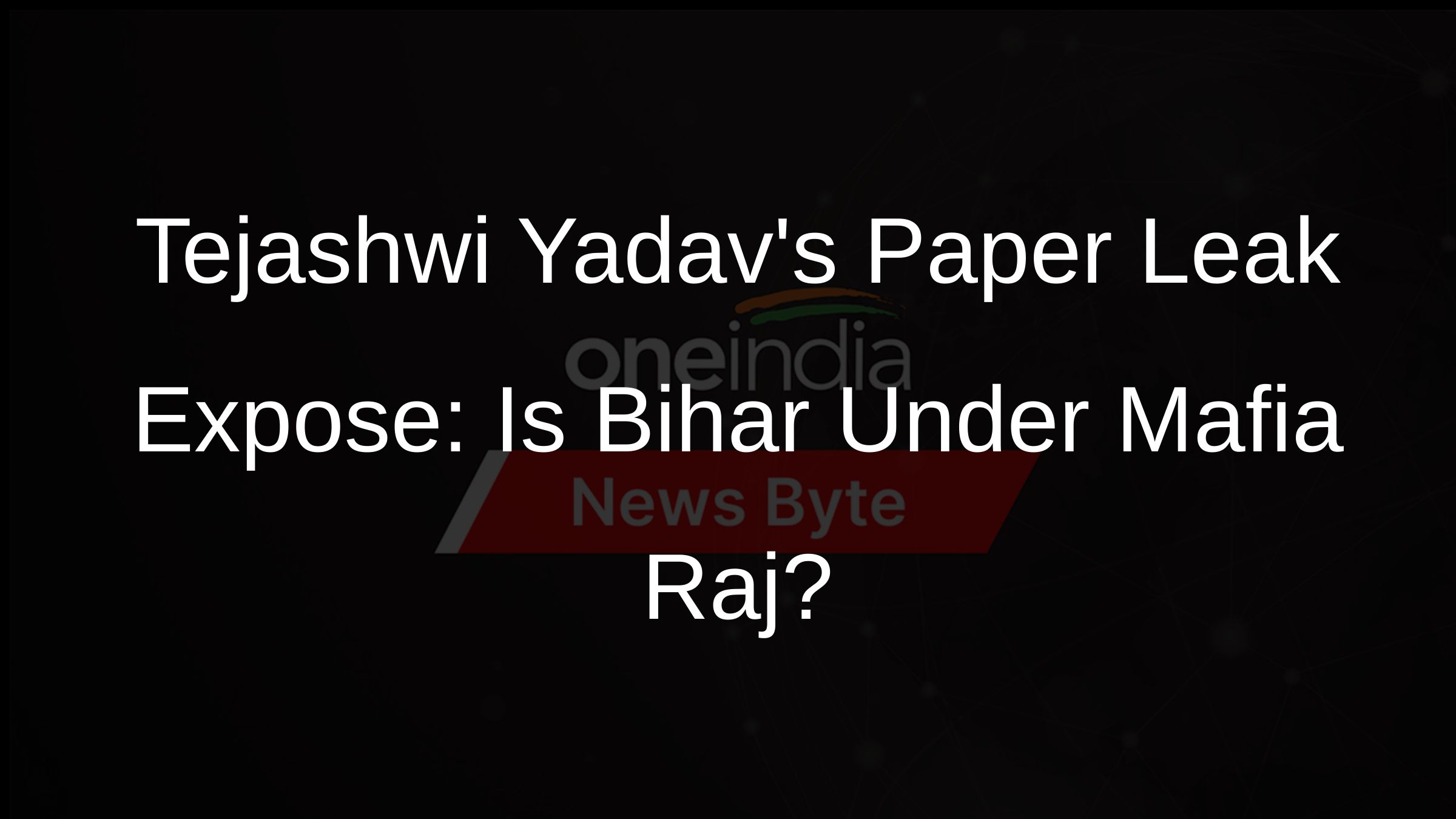 Tejashwi Yadavs Paper Leak Expose: Is Bihar Under Mafia Raj?