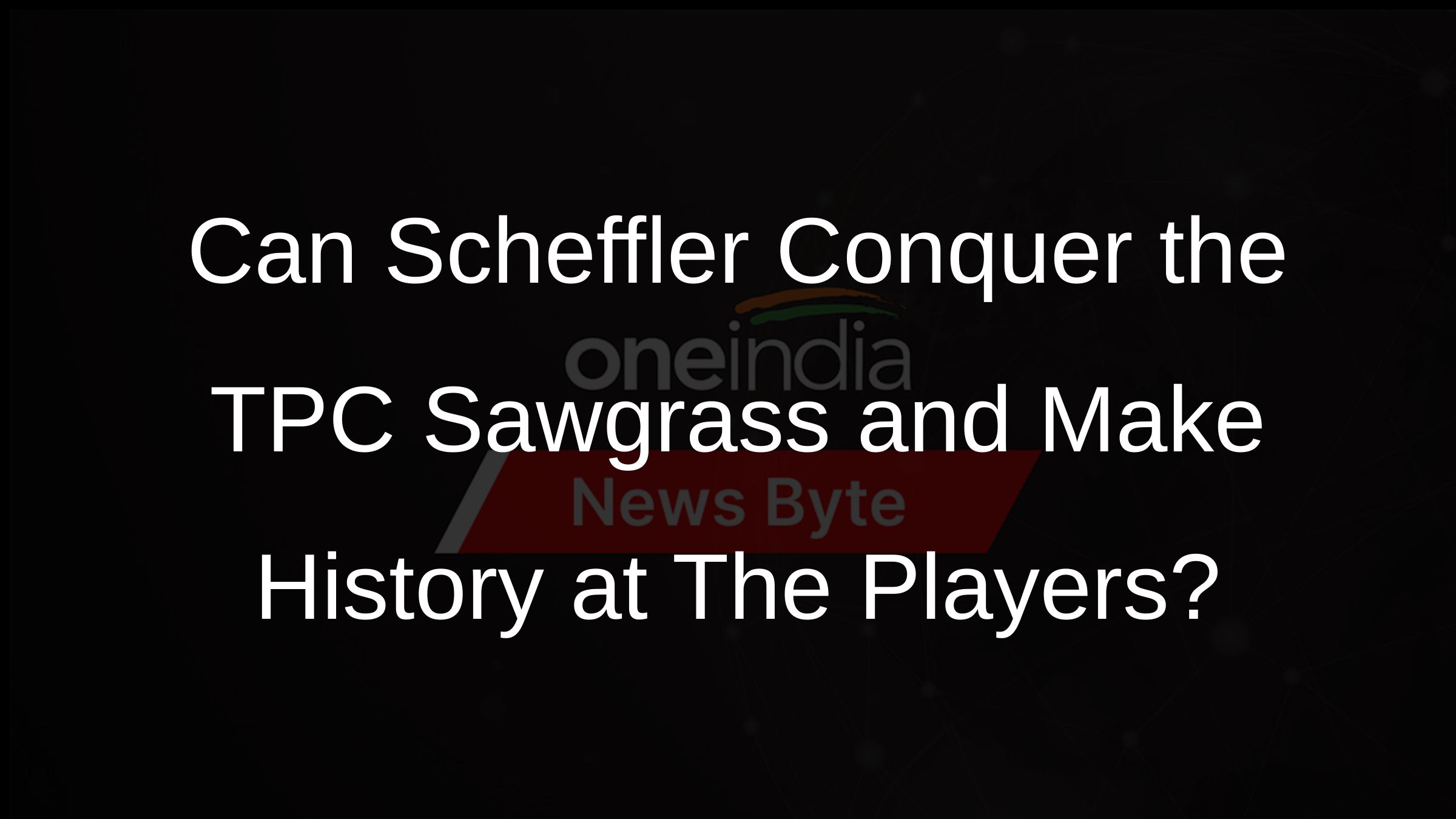 Can Scheffler Conquer the TPC Sawgrass and Make History at The Players?