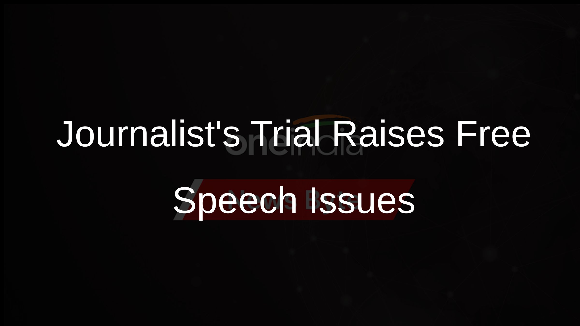 Journalists Trial Raises Free Speech Issues