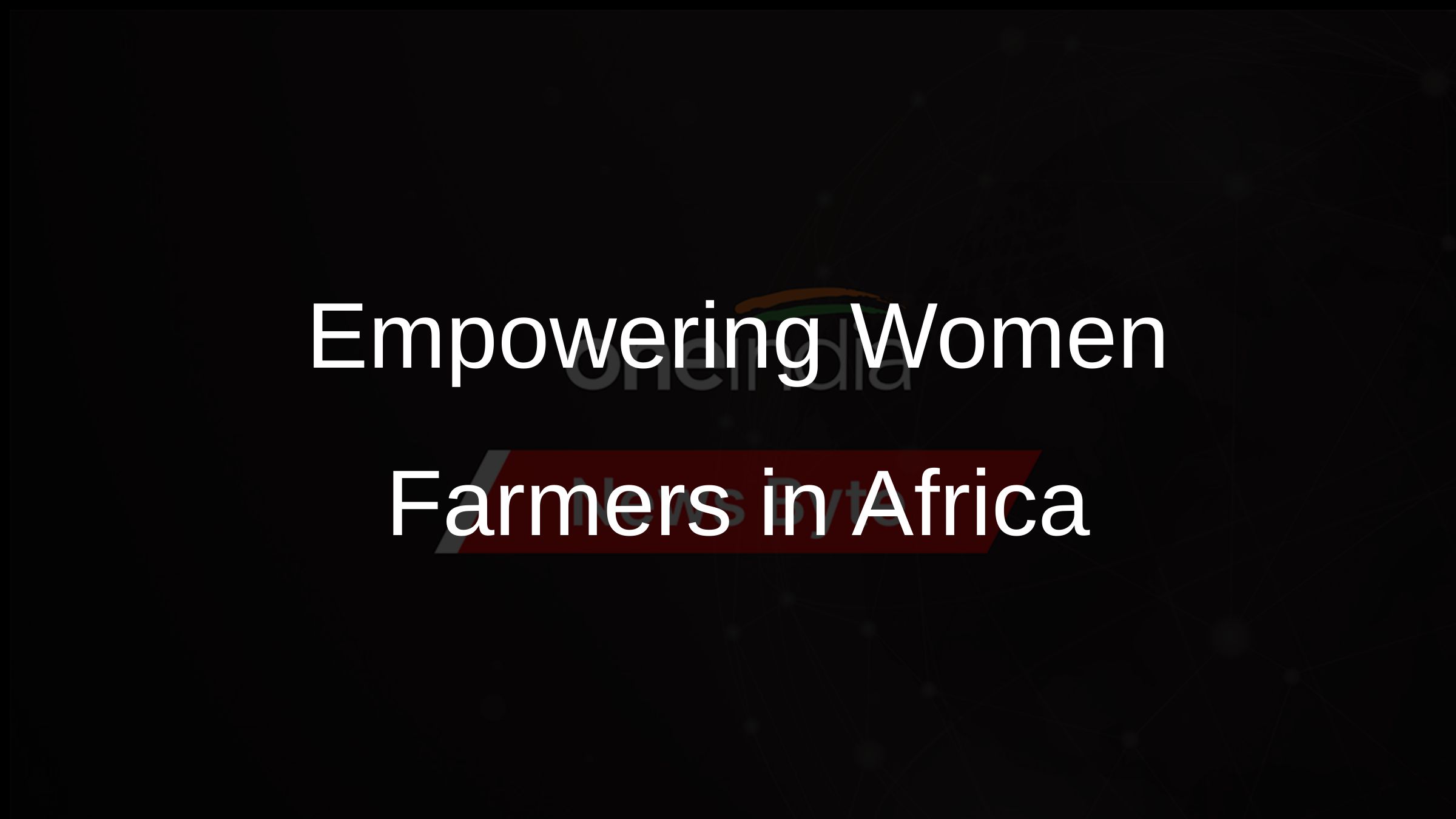 Empowering Women Farmers in Africa