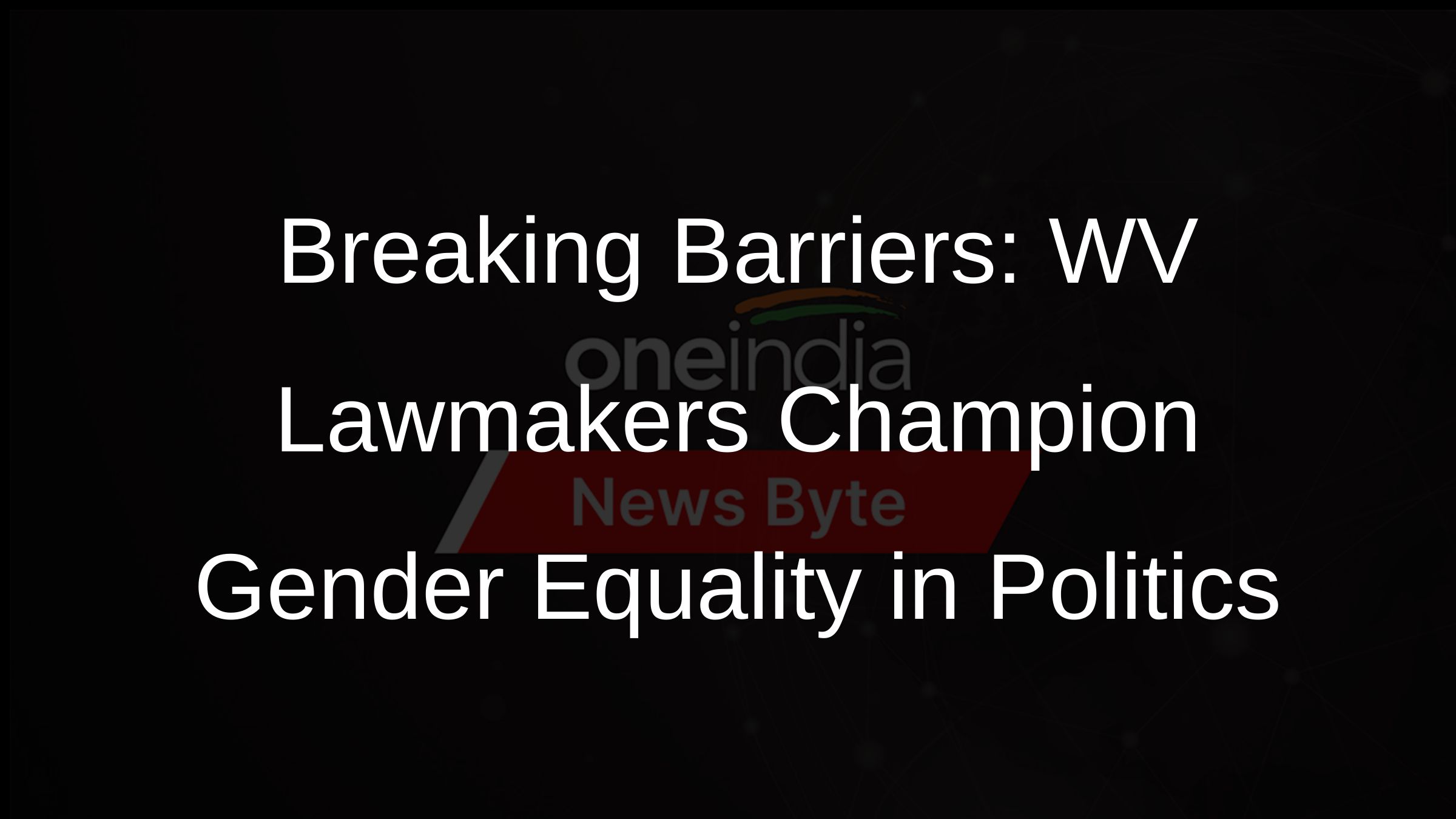 Breaking Barriers: WV Lawmakers Champion Gender Equality in Politics