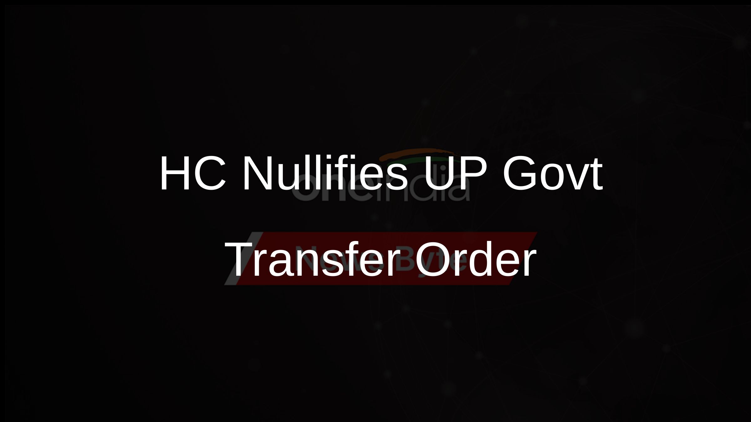 HC Nullifies UP Govt Transfer Order