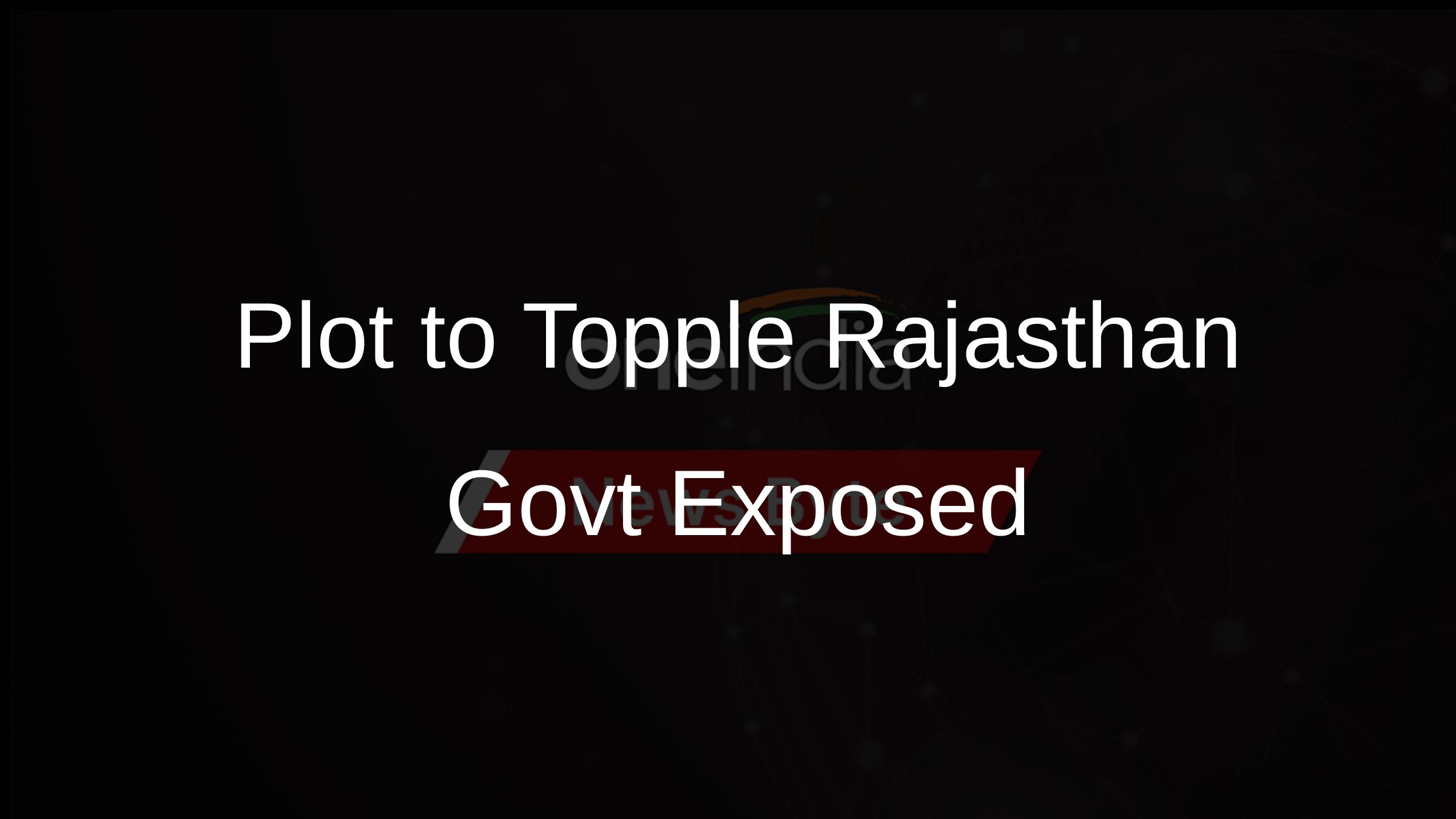 Plot to Topple Rajasthan Govt Exposed