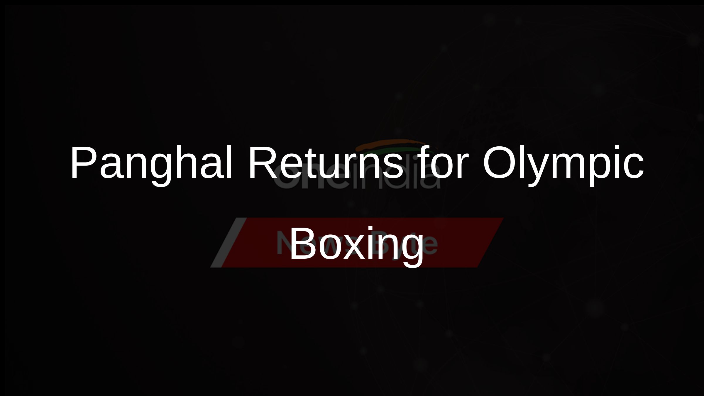 Panghal Returns for Olympic Boxing