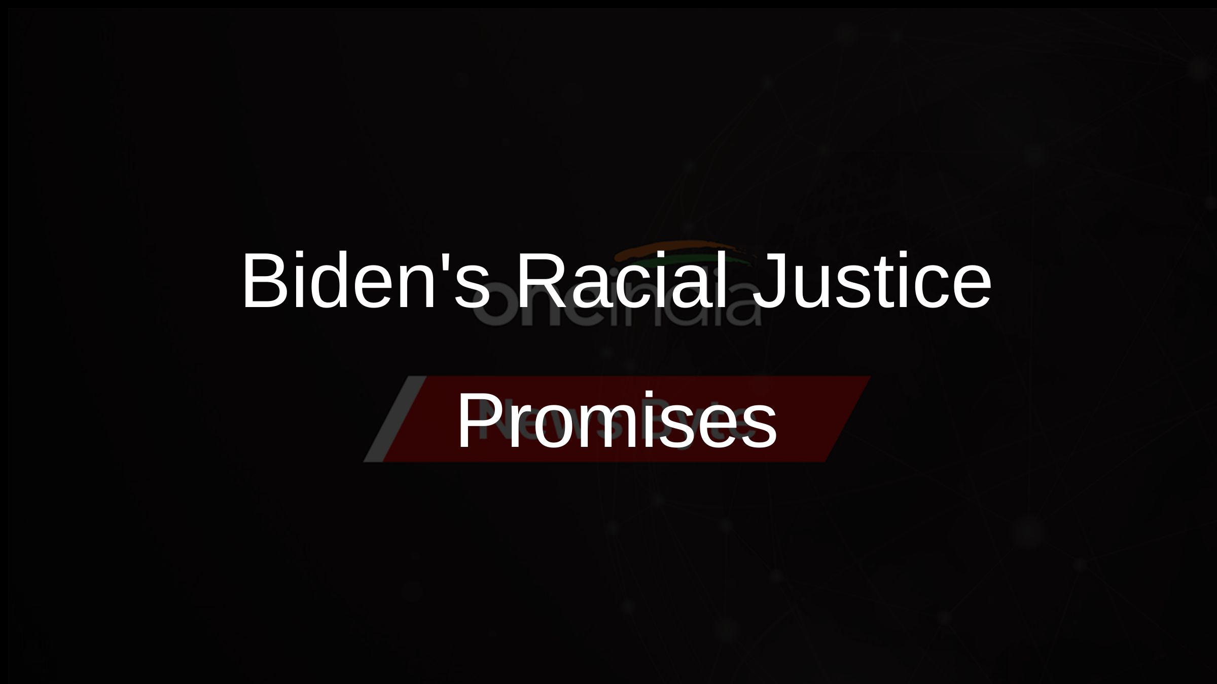Bidens Racial Justice Promises Bidens Racial Justice Promises