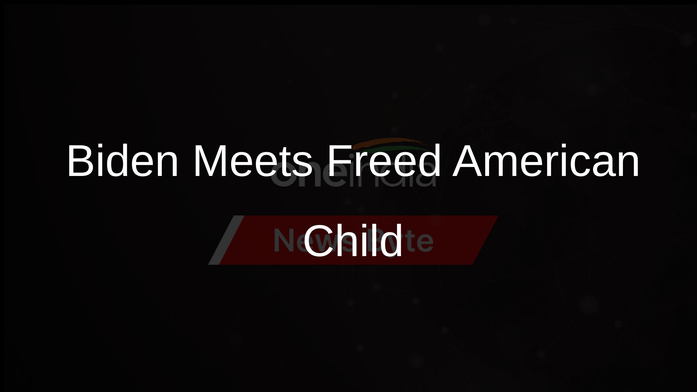 Biden Meets Freed American Child