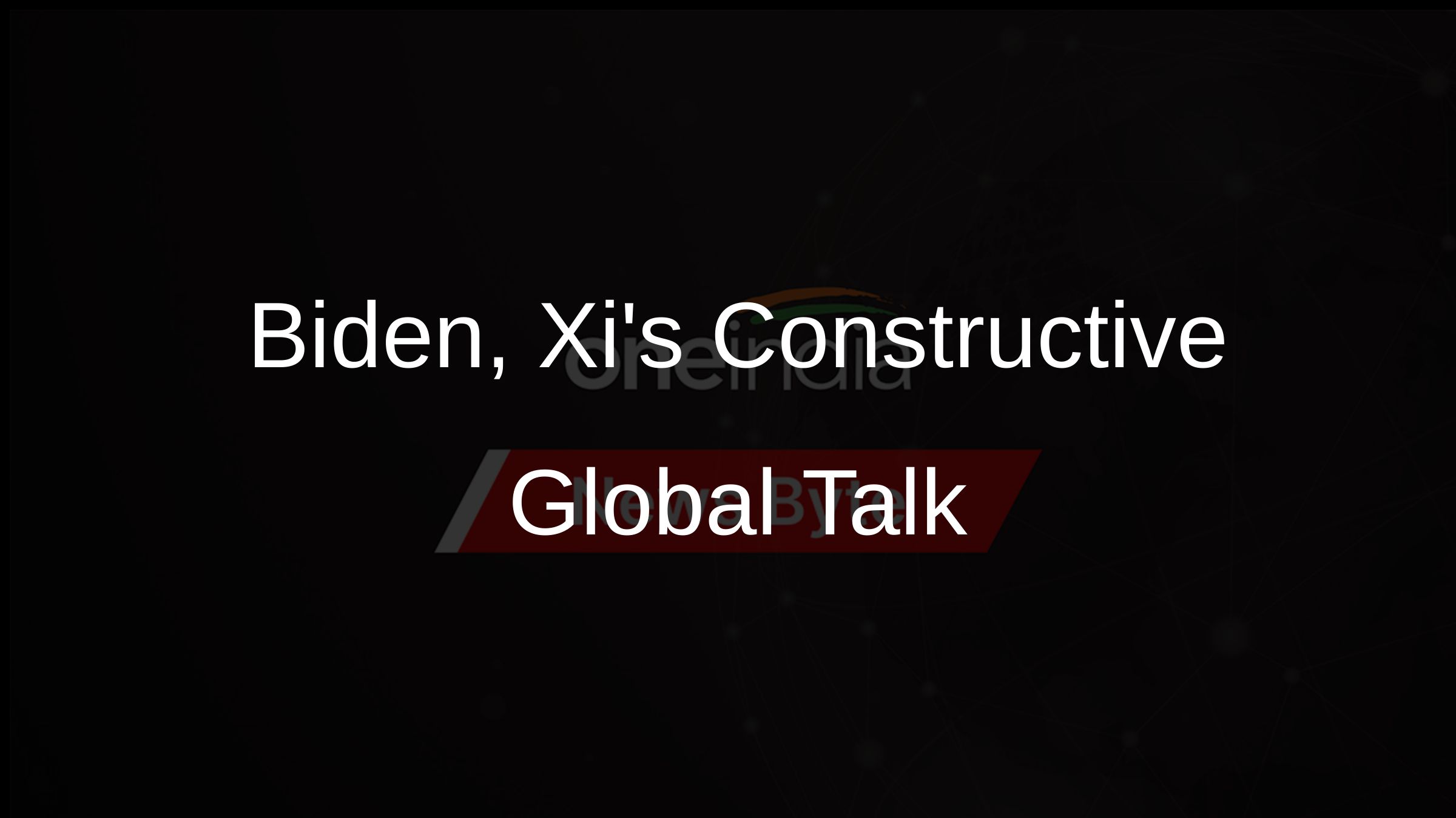 Biden-Xis Constructive Global Talk