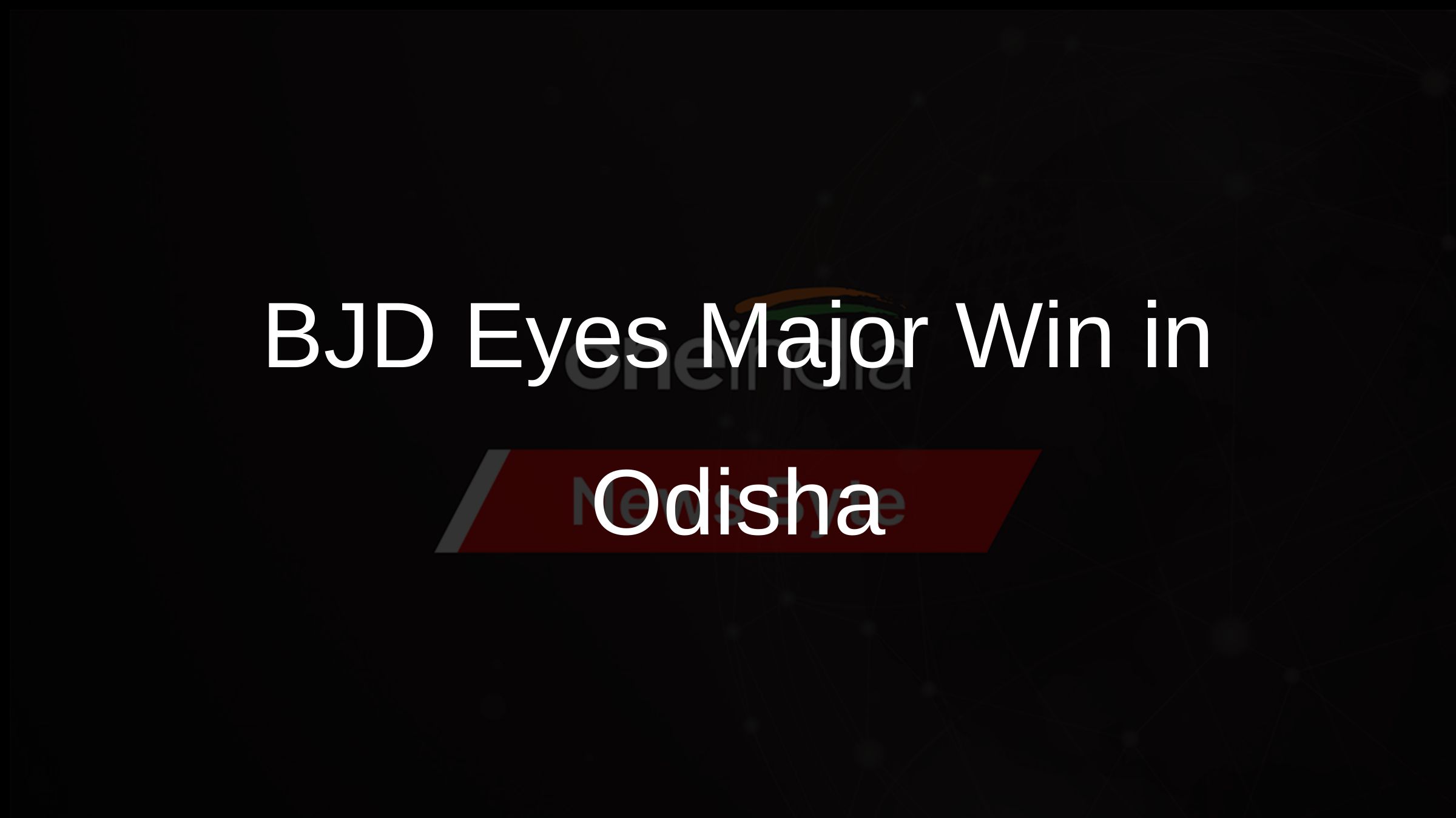 BJD Eyes Major Win in Odisha