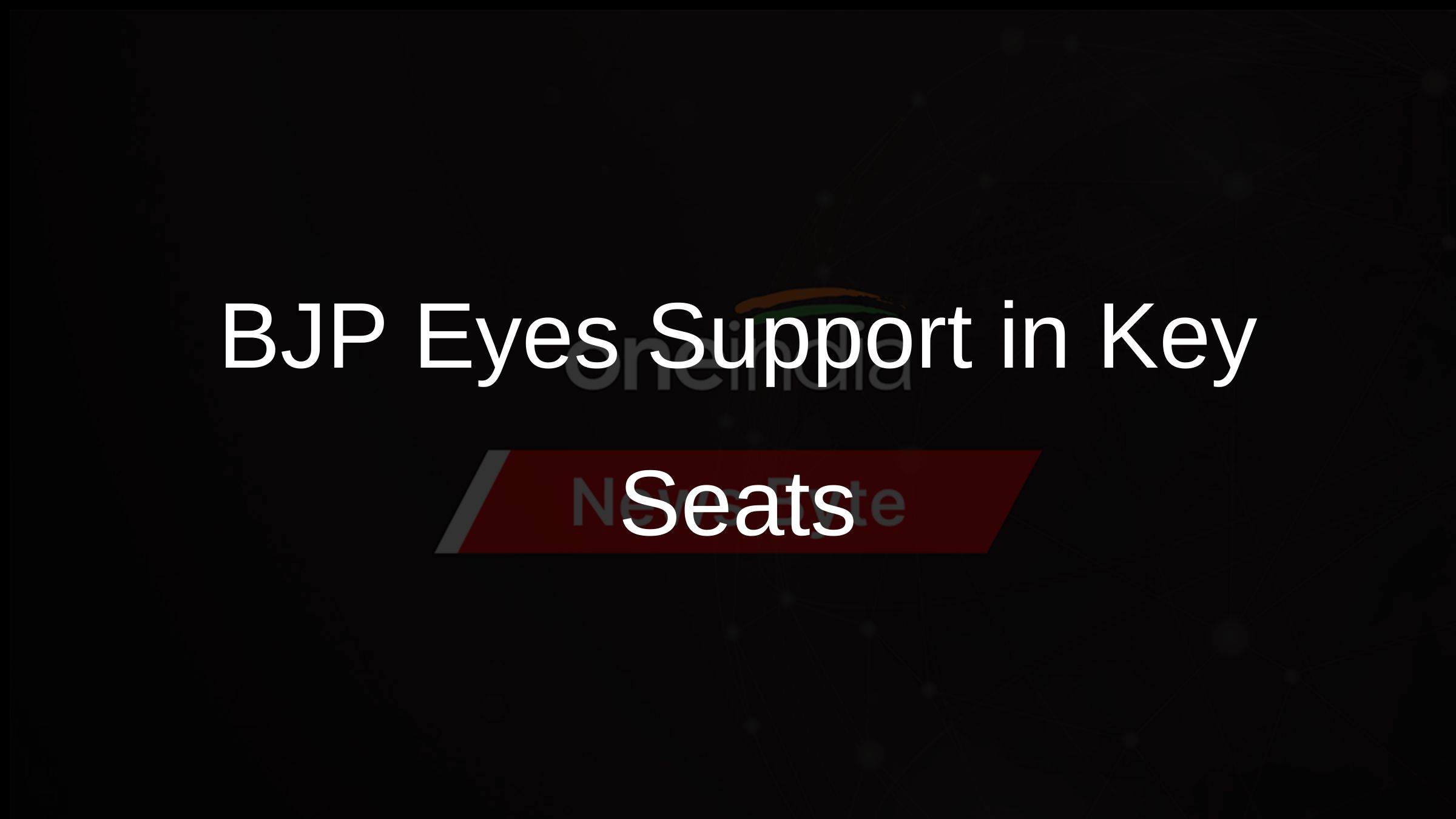 BJP Eyes Support in Key Seats