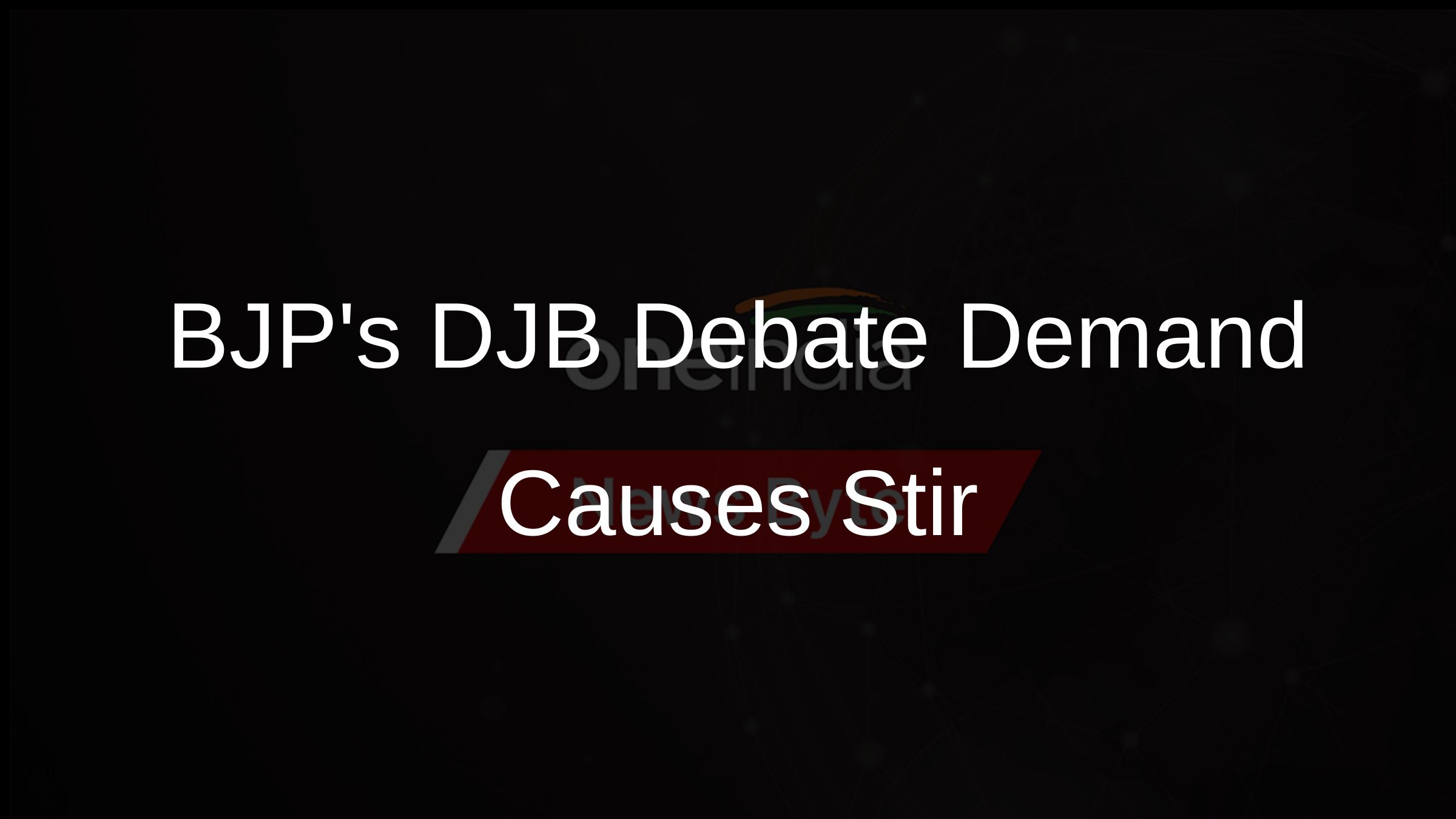BJPs DJB Debate Demand Causes Stir