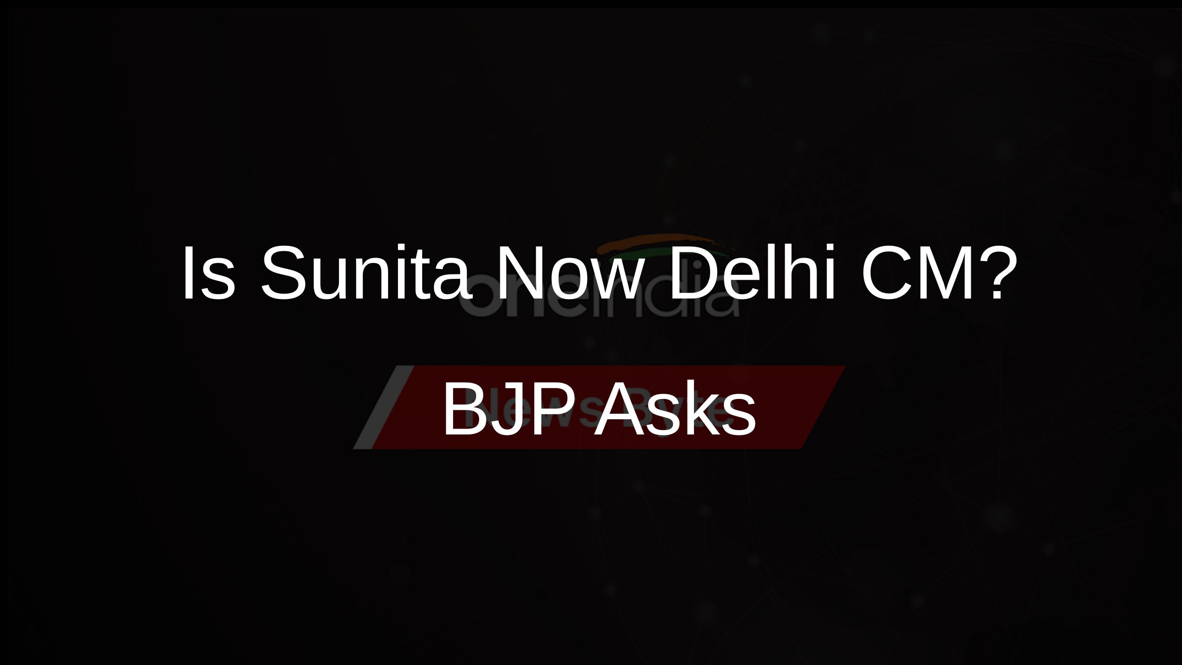Is Sunita Now Delhi CM? BJP Asks