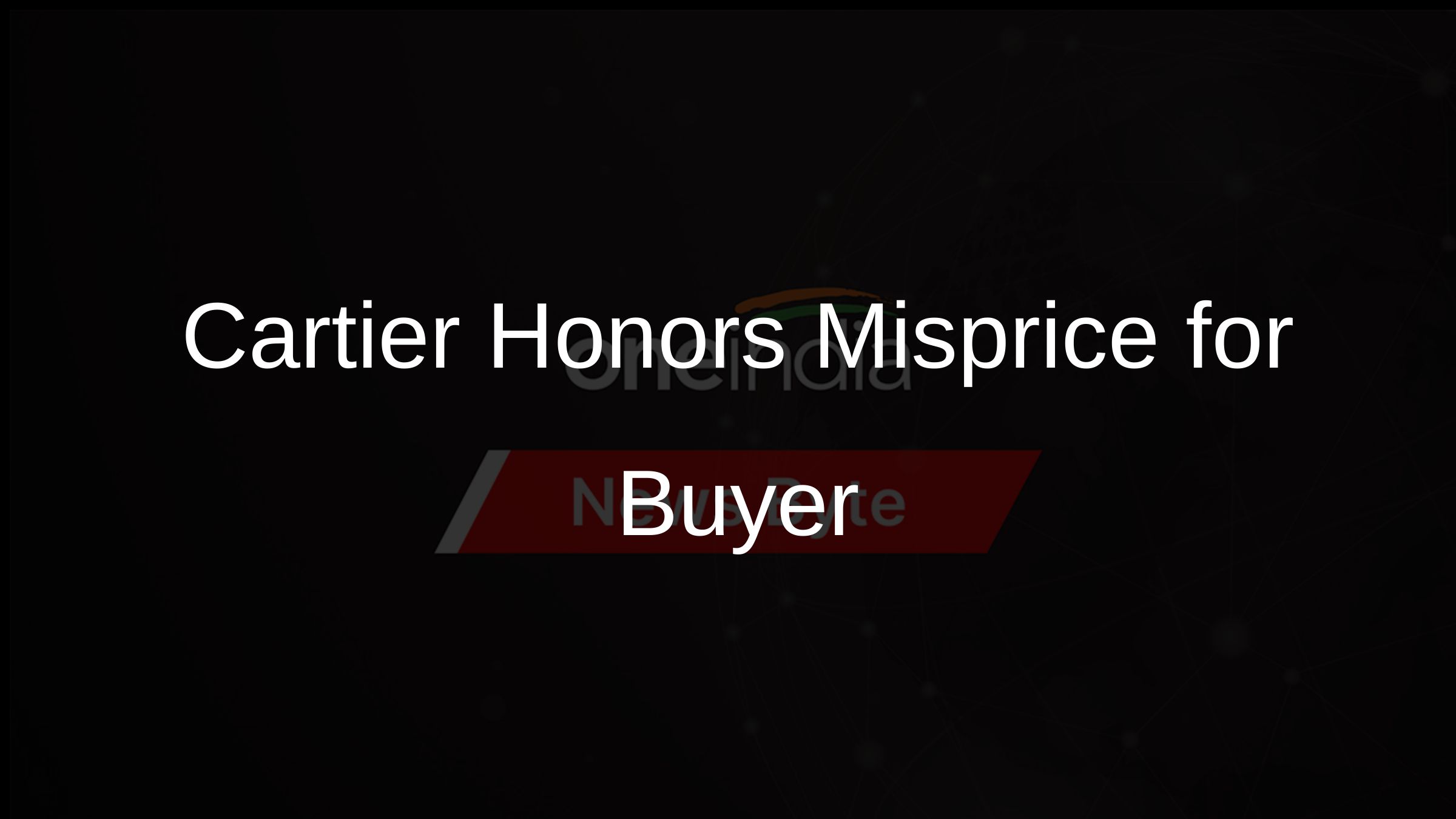 Cartier Honors Misprice for Buyer