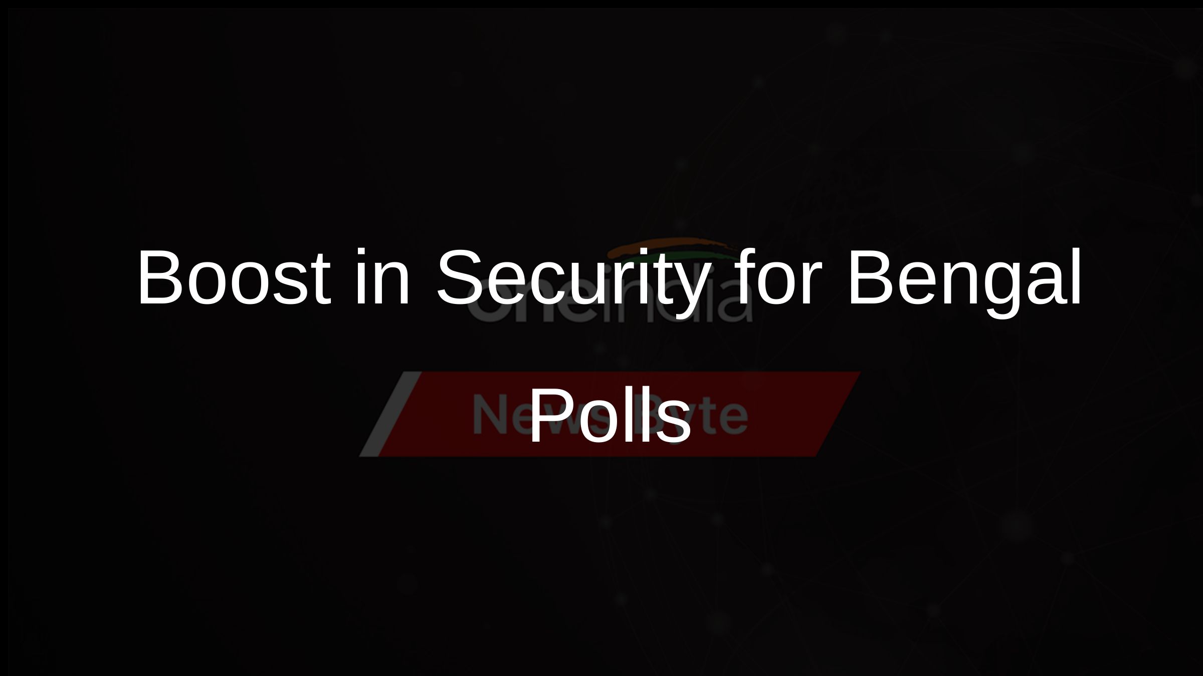 Boost in Security for Bengal Polls