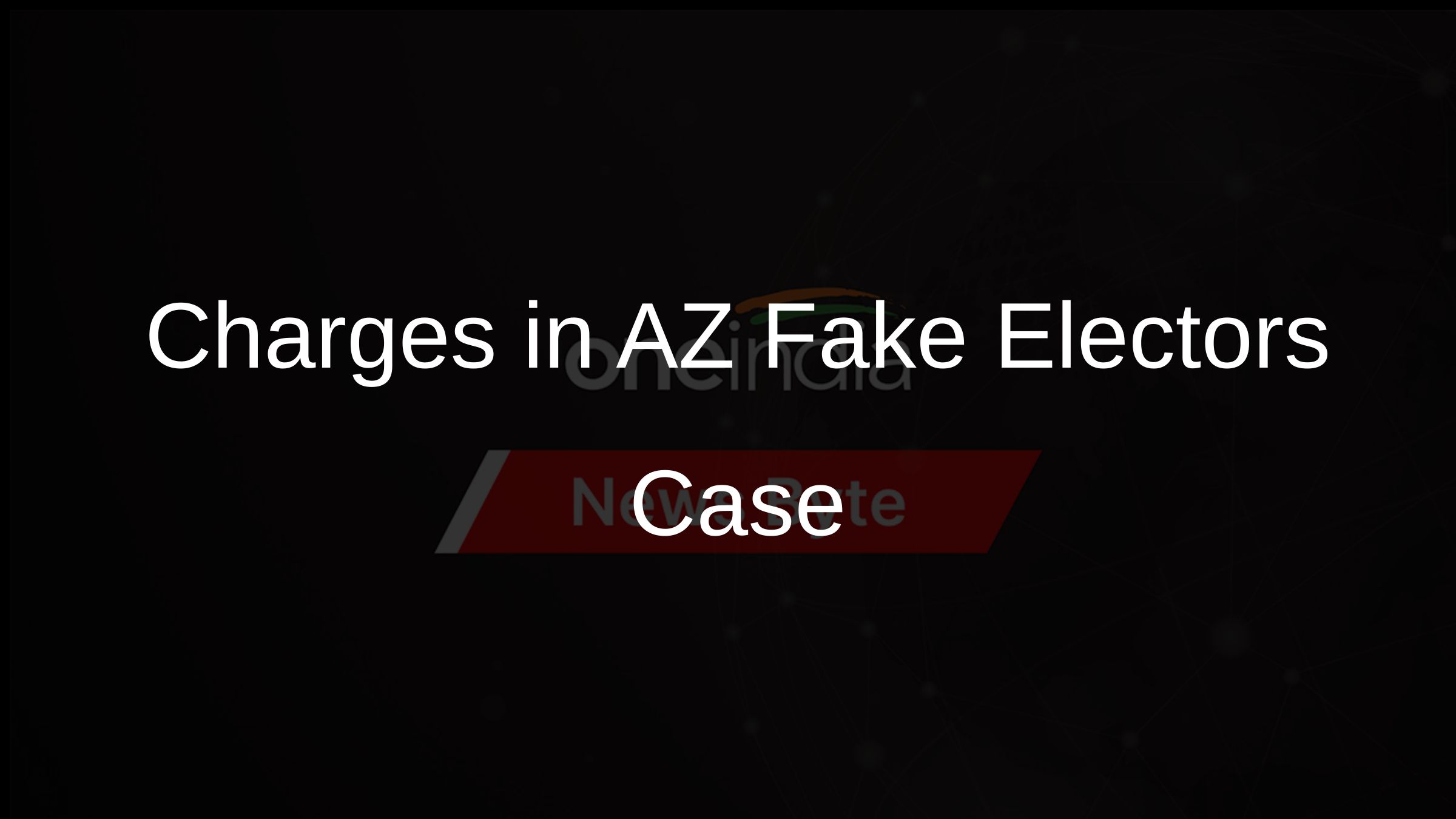 Charges in AZ Fake Electors Case