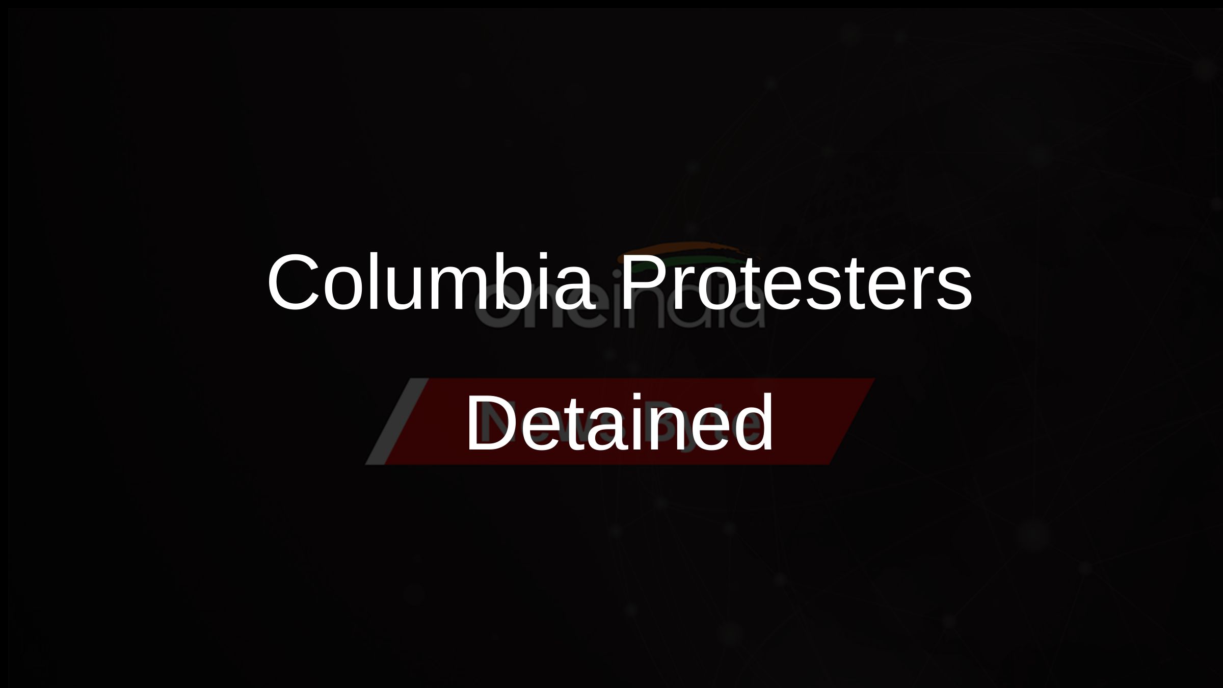 Columbia Protesters Detained