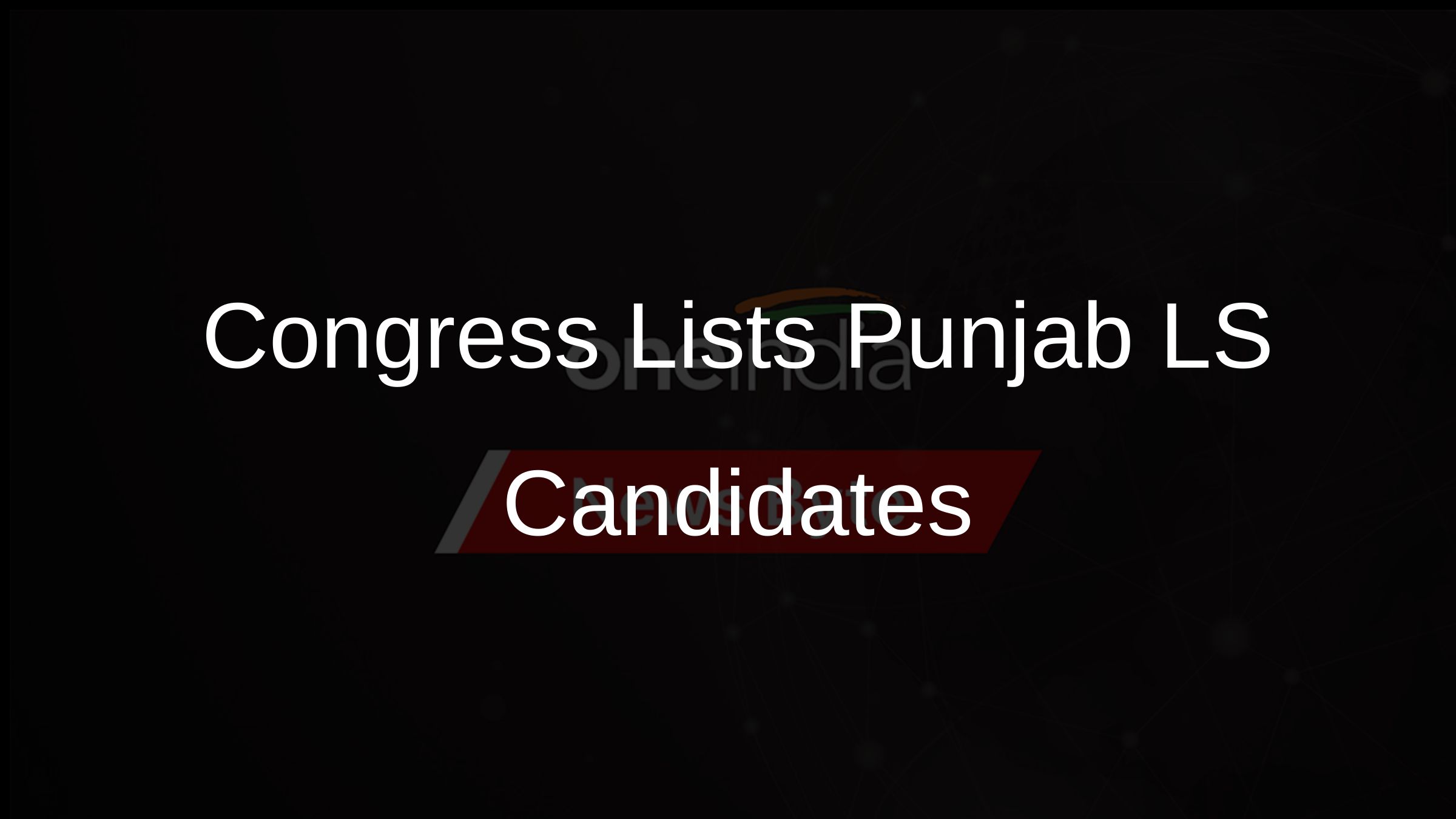 Congress Lists Punjab LS Candidates