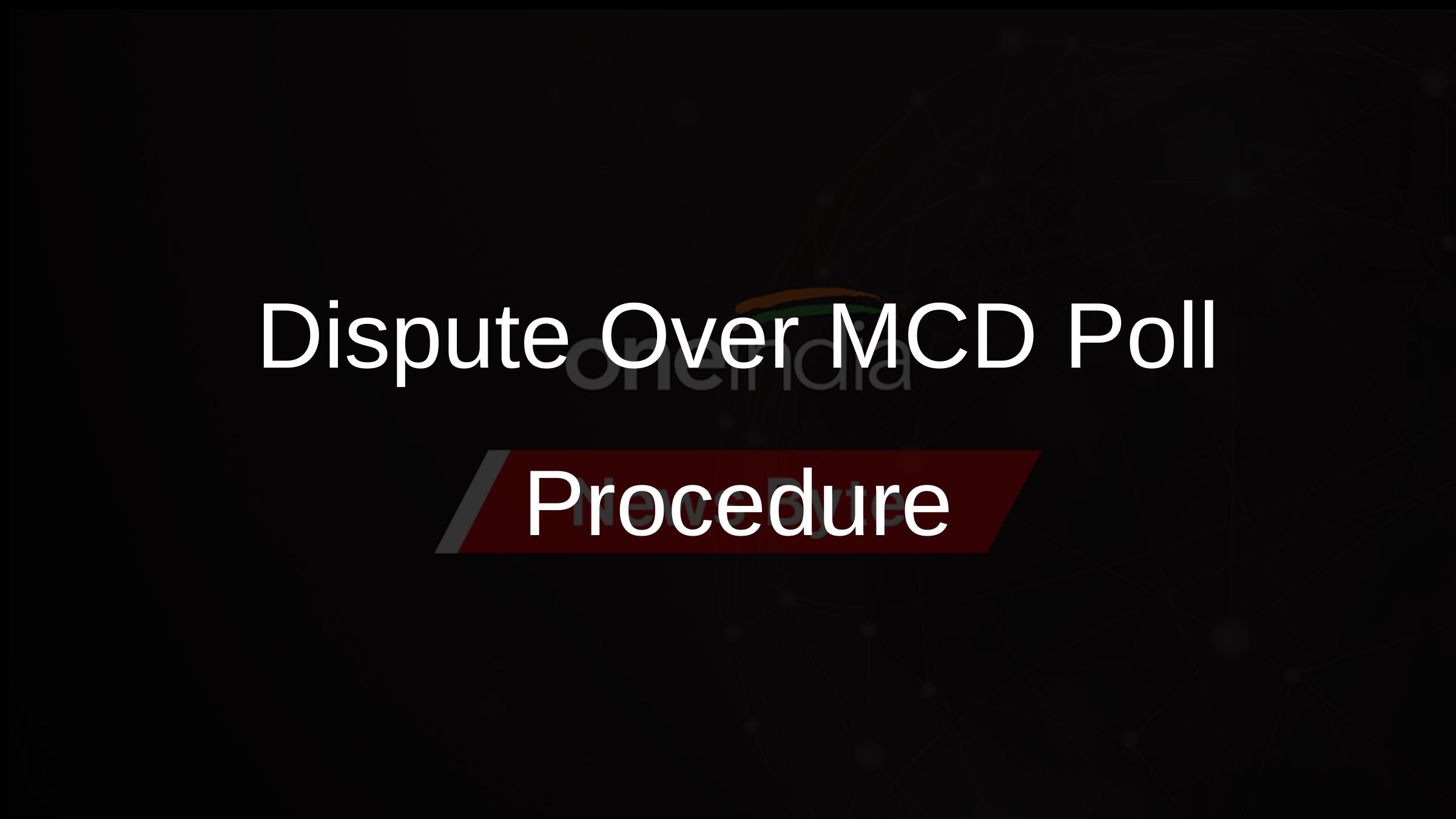 Dispute Over MCD Poll Procedure